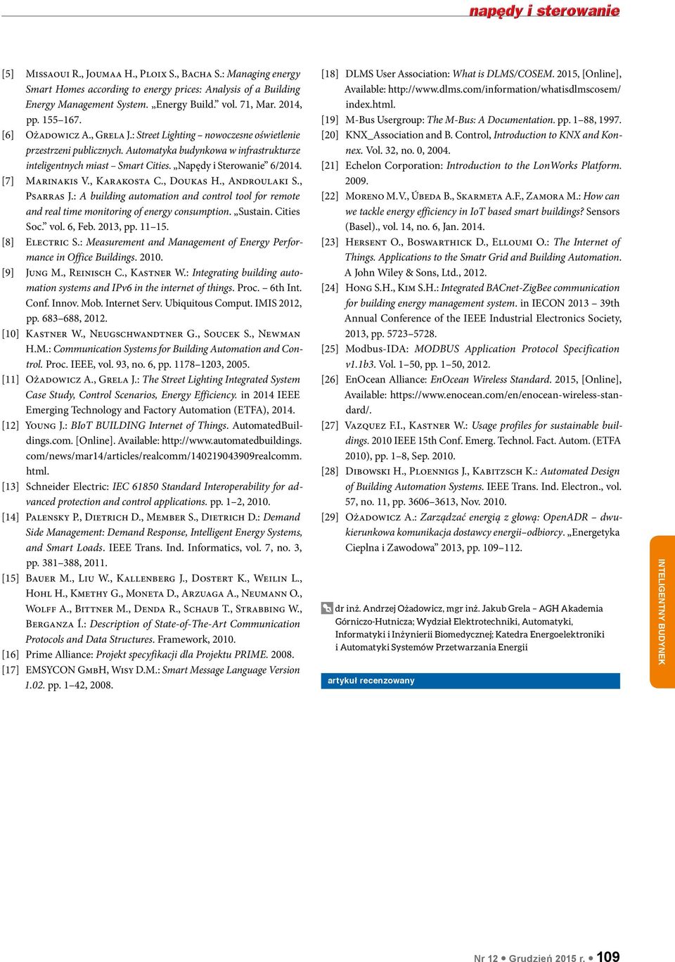 [7] Marinakis V., Karakosta C., Doukas H., Androulaki S., Psarras J.: A building automation and control tool for remote and real time monitoring of energy consumption. Sustain. Cities Soc. vol.