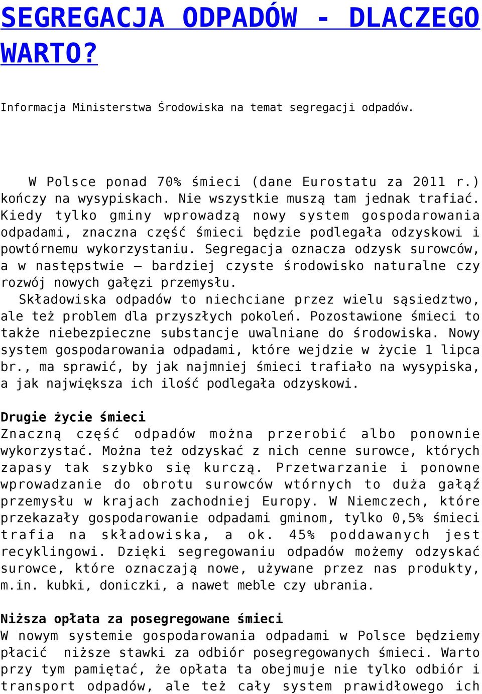Segregacja oznacza odzysk surowców, a w następstwie bardziej czyste środowisko naturalne czy rozwój nowych gałęzi przemysłu.