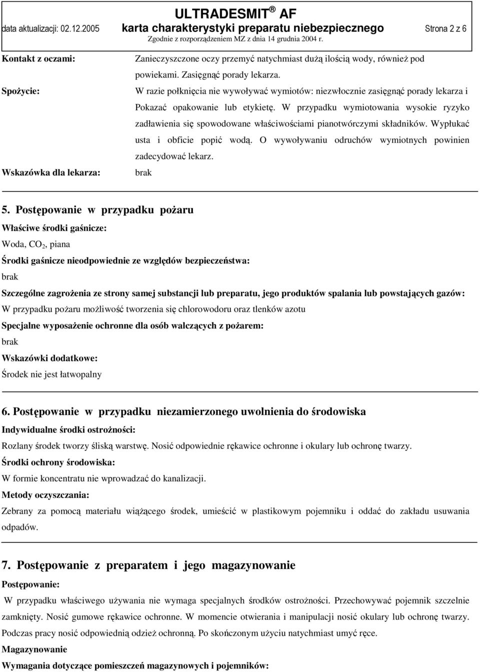 Zasięgnąć porady lekarza. W razie połknięcia nie wywoływać wymiotów: niezwłocznie zasięgnąć porady lekarza i Pokazać opakowanie lub etykietę.