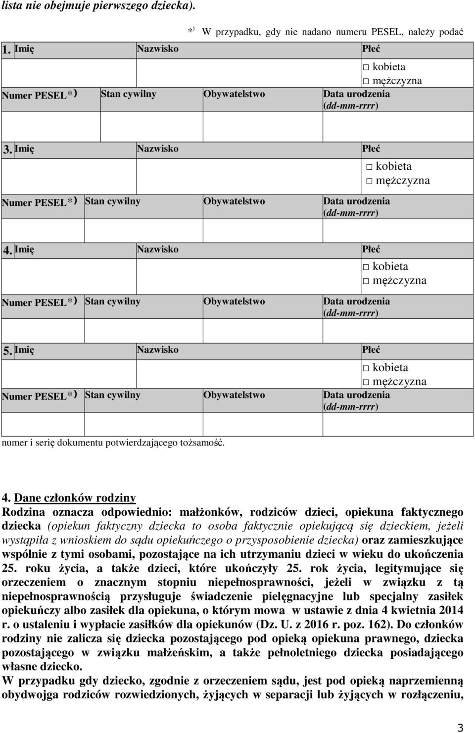 Imię Nazwisko Płeć Numer PESEL* ) Stan cywilny Obywatelstwo Data urodzenia (dd-mm-rrrr) kobieta mężczyzna 4.