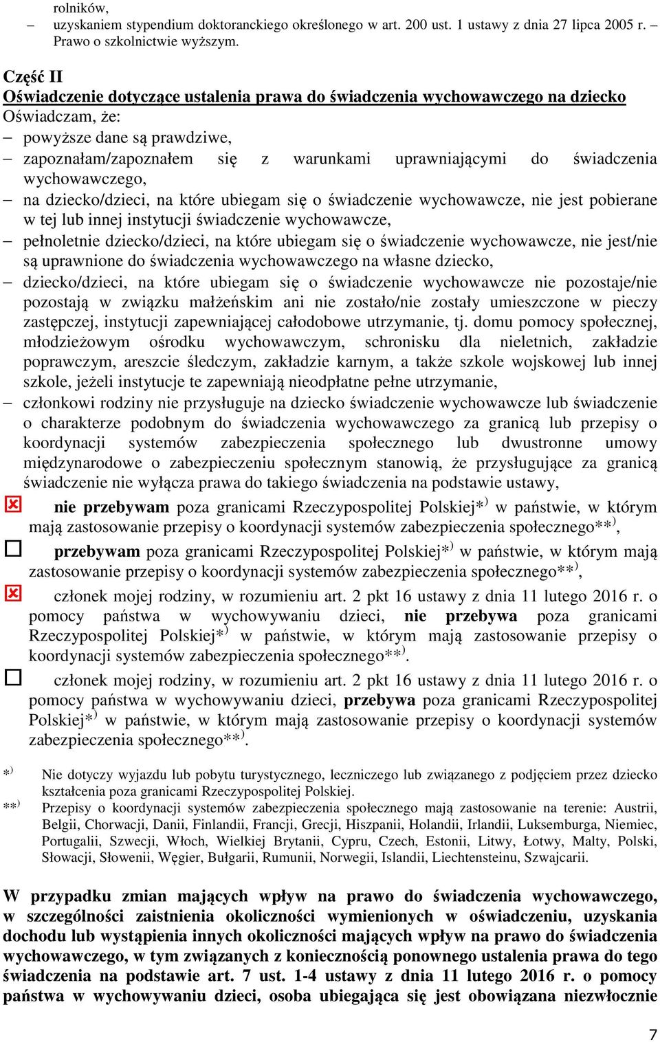 wychowawczego, na dziecko/dzieci, na które ubiegam się o świadczenie wychowawcze, nie jest pobierane w tej lub innej instytucji świadczenie wychowawcze, pełnoletnie dziecko/dzieci, na które ubiegam