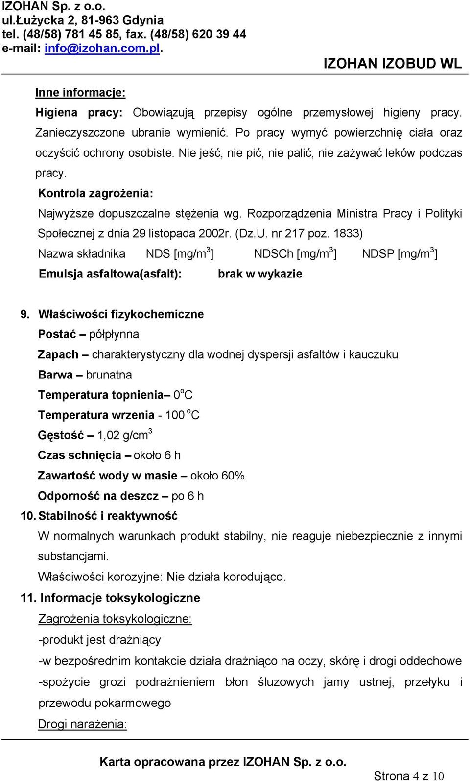 (Dz.U. nr 217 poz. 1833) Nazwa składnika NDS [mg/m 3 ] NDSCh [mg/m 3 ] NDSP [mg/m 3 ] Emulsja asfaltowa(asfalt): brak w wykazie 9.