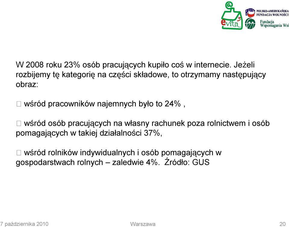 najemnych było to 24%, wśród osób pracujących na własny rachunek poza rolnictwem i osób pomagających w