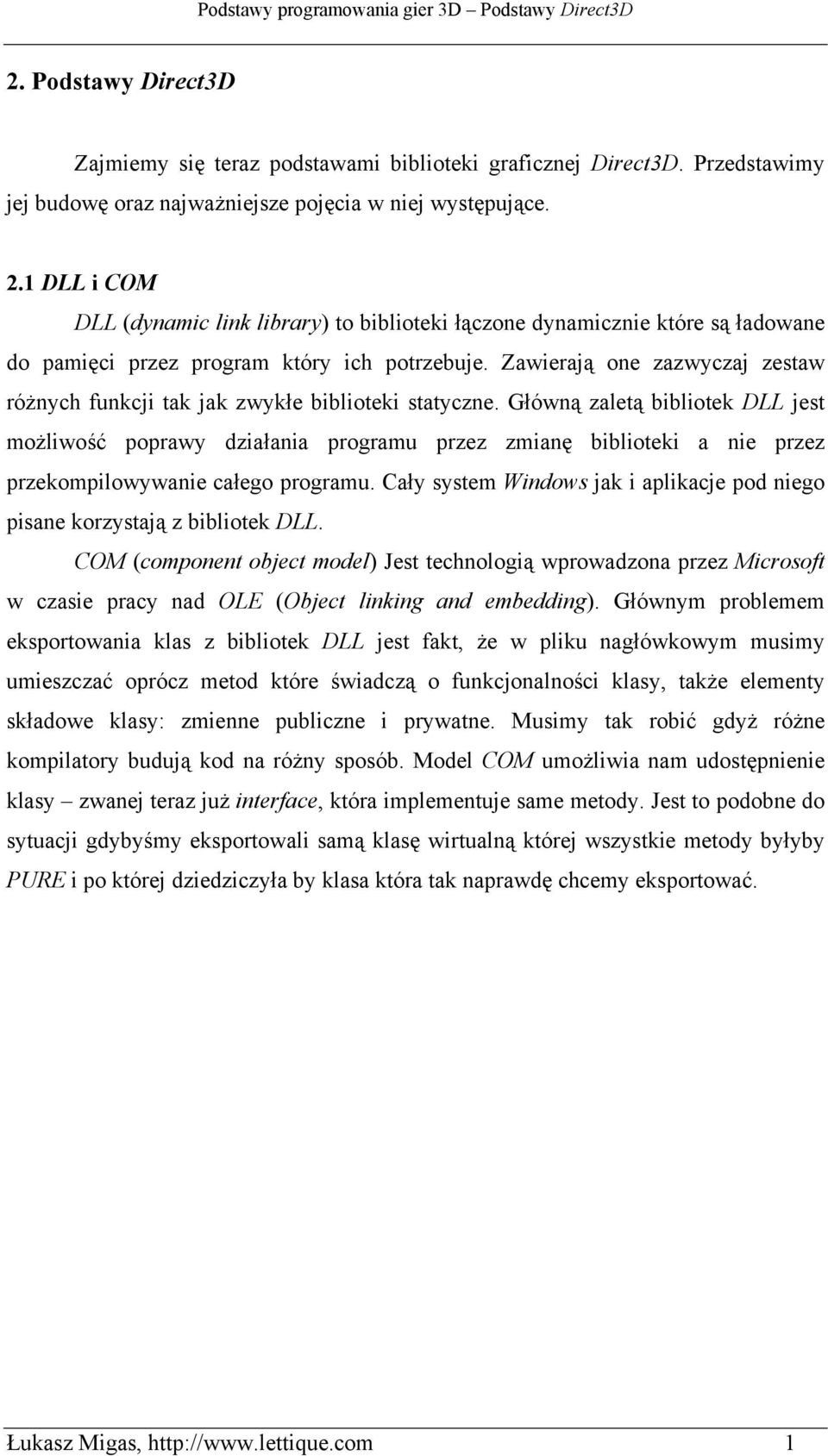Zawierają one zazwyczaj zestaw różnych funkcji tak jak zwykłe biblioteki statyczne.
