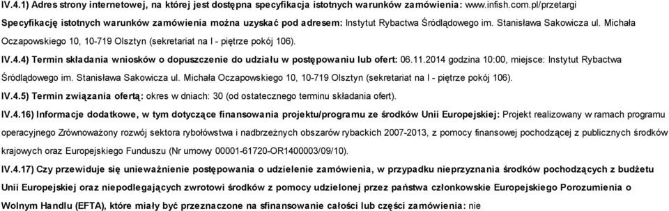 Michała Oczapowskiego 10, 10-719 Olsztyn (sekretariat na I - piętrze pokój 106). IV.4.4) Termin składania wniosków o dopuszczenie do udziału w postępowaniu lub ofert: 06.11.