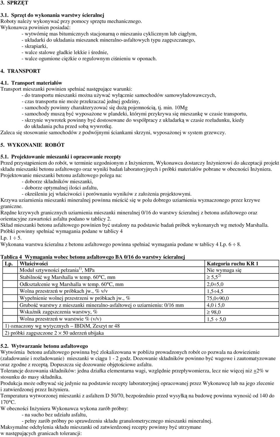 walce stalowe gładkie lekkie i średnie, - walce ogumione cięŝkie o regulownym ciśnieniu w oponach. 4. TRANSPORT 4.1.