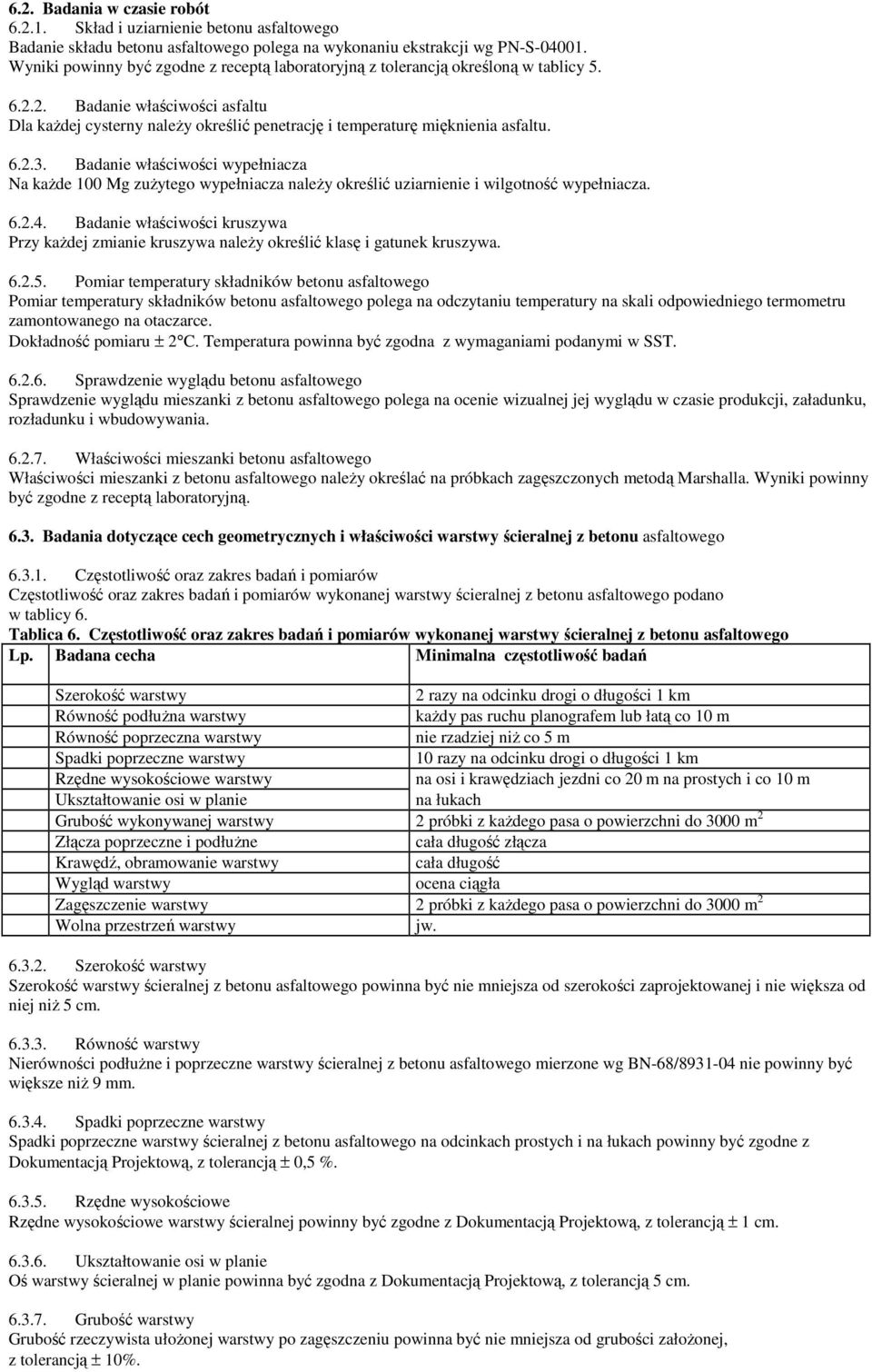 6.2.3. Badanie właściwości wypełniacza Na kaŝde 100 Mg zuŝytego wypełniacza naleŝy określić uziarnienie i wilgotność wypełniacza. 6.2.4.