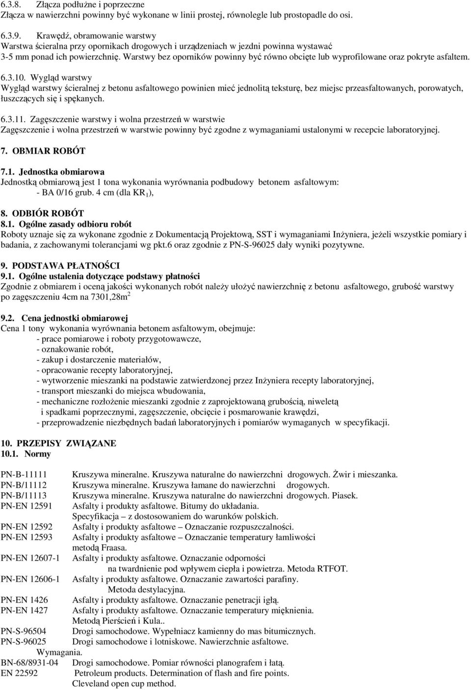 Warstwy bez oporników powinny być równo obcięte lub wyprofilowane oraz pokryte asfaltem. 6.3.10.