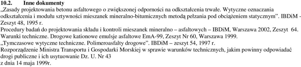 Procedury badań do projektowania składu i kontroli mieszanek mineralno asfaltowych IBDiM, Warszawa 2002, Zeszyt 64. Warunki techniczne.