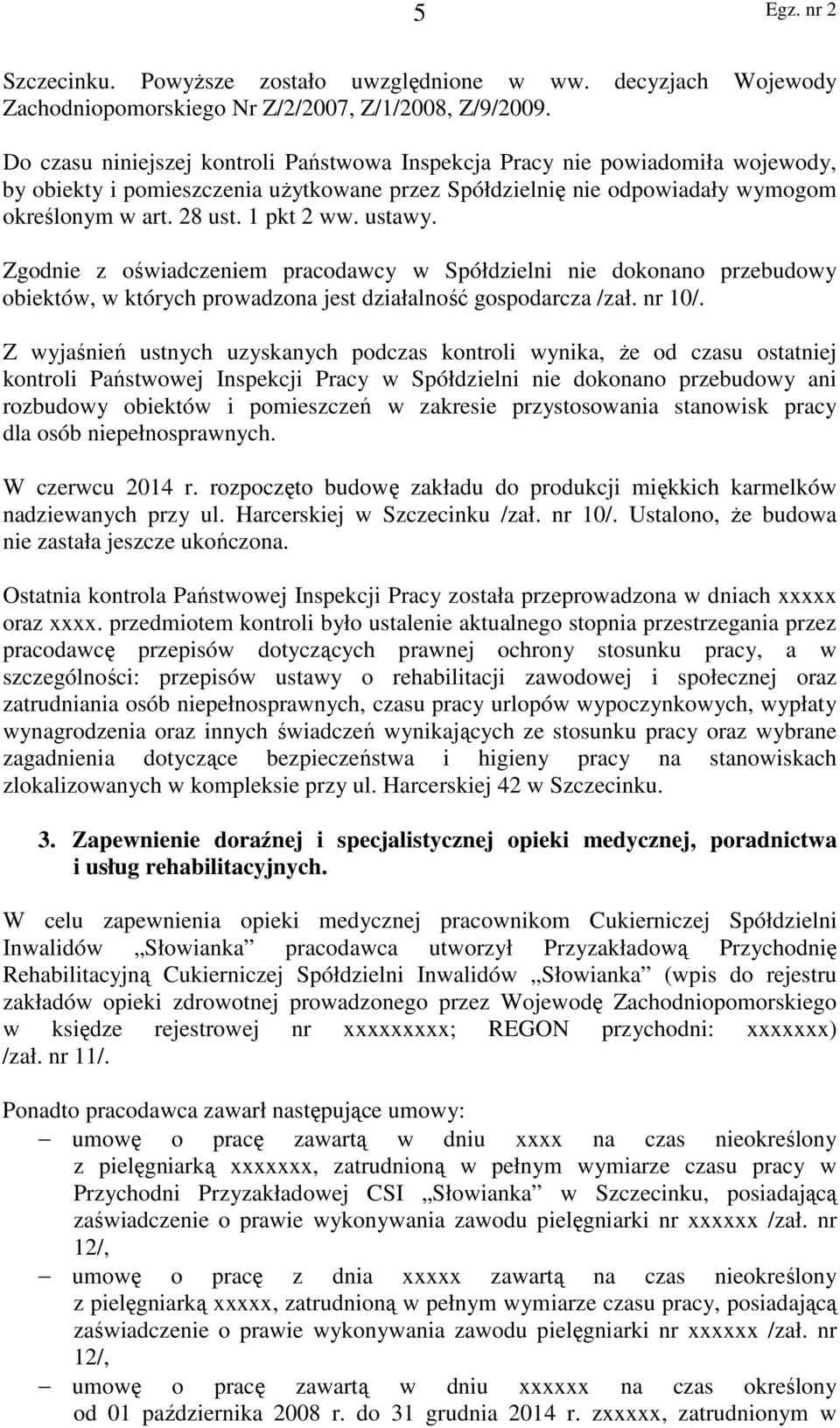 ustawy. Zgodnie z oświadczeniem pracodawcy w Spółdzielni nie dokonano przebudowy obiektów, w których prowadzona jest działalność gospodarcza /zał. nr 10/.