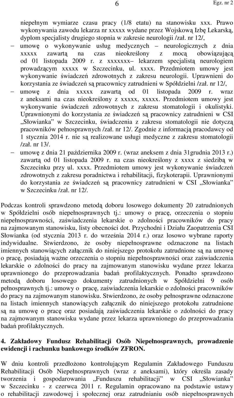 nr 12/, umowę o wykonywanie usług medycznych neurologicznych z dnia xxxxx zawartą na czas nieokreślony z mocą obowiązującą od 01 listopada 2009 r.