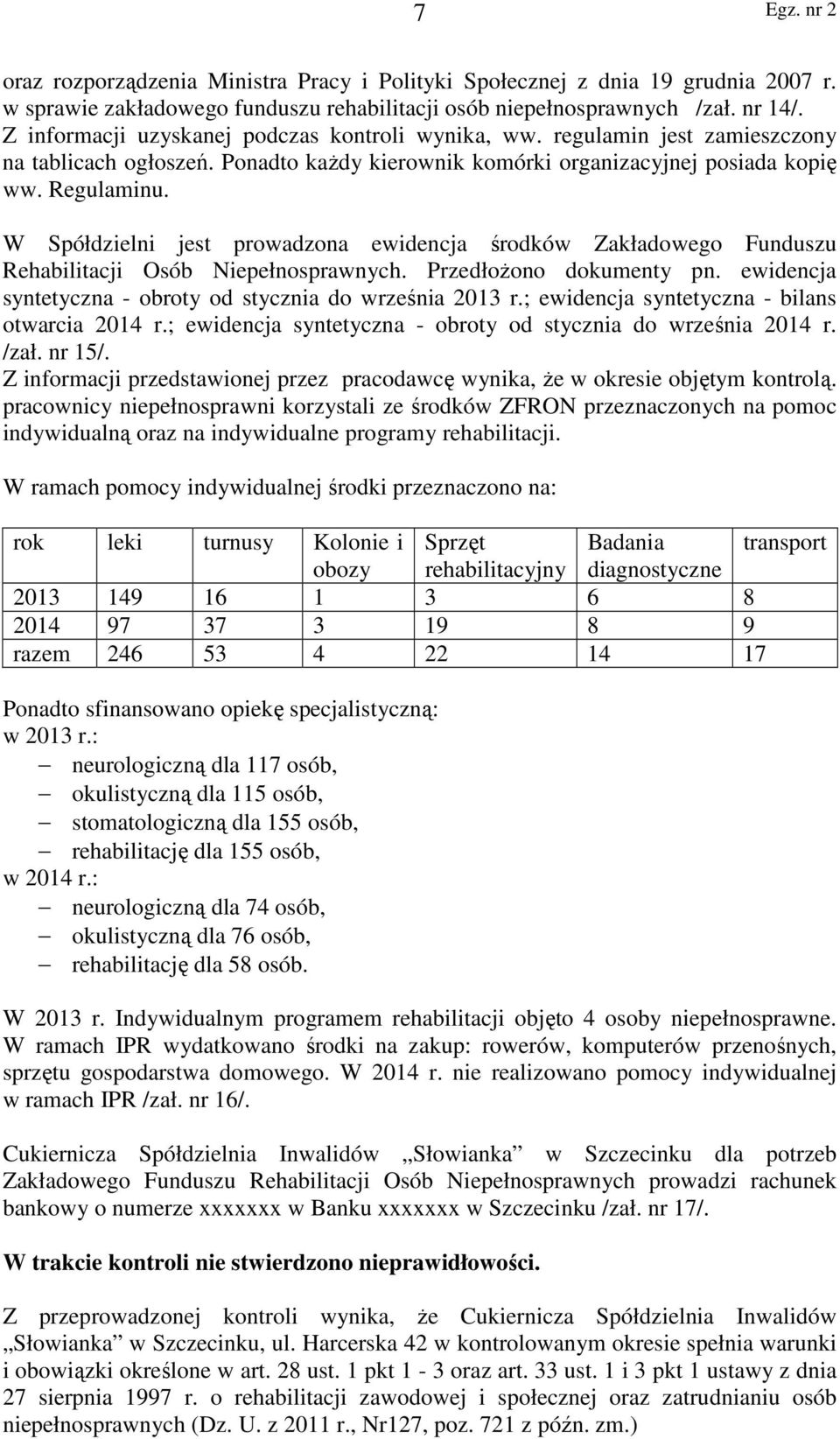 W Spółdzielni jest prowadzona ewidencja środków Zakładowego Funduszu Rehabilitacji Osób Niepełnosprawnych. Przedłożono dokumenty pn. ewidencja syntetyczna - obroty od stycznia do września 2013 r.