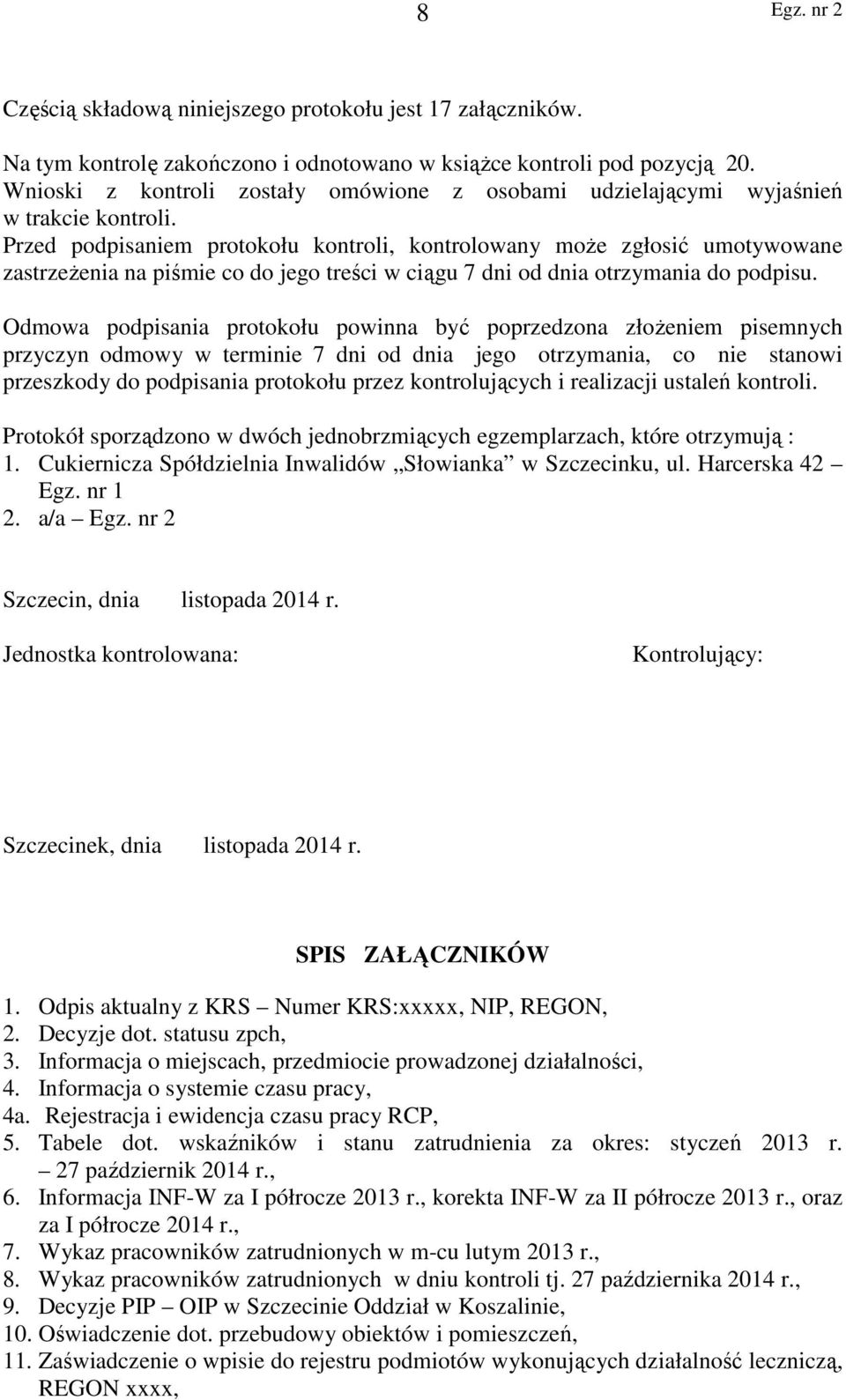 Przed podpisaniem protokołu kontroli, kontrolowany może zgłosić umotywowane zastrzeżenia na piśmie co do jego treści w ciągu 7 dni od dnia otrzymania do podpisu.