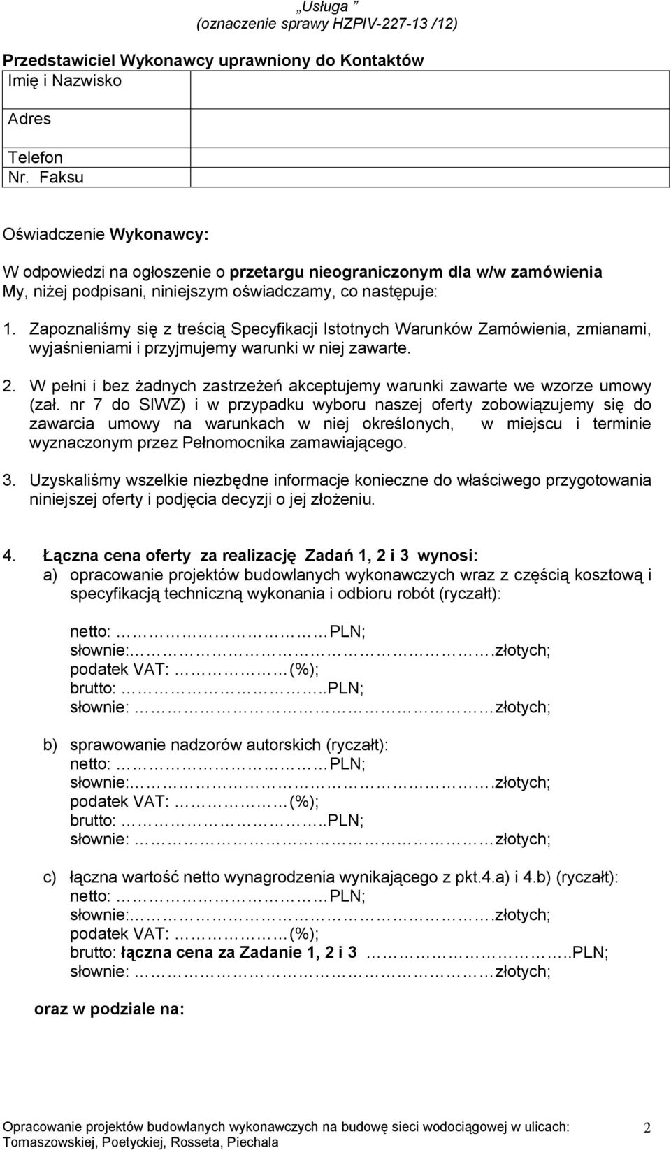 Zapoznaliśmy się z treścią Specyfikacji Istotnych Warunków Zamówienia, zmianami, wyjaśnieniami i przyjmujemy warunki w niej zawarte. 2.