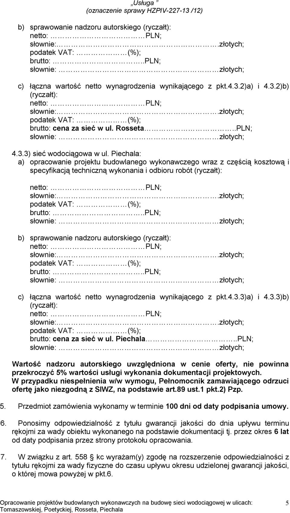 .PLN; Wartość nadzoru autorskiego uwzględniona w cenie oferty, nie powinna przekroczyć 5% wartości usługi wykonania dokumentacji projektowych.