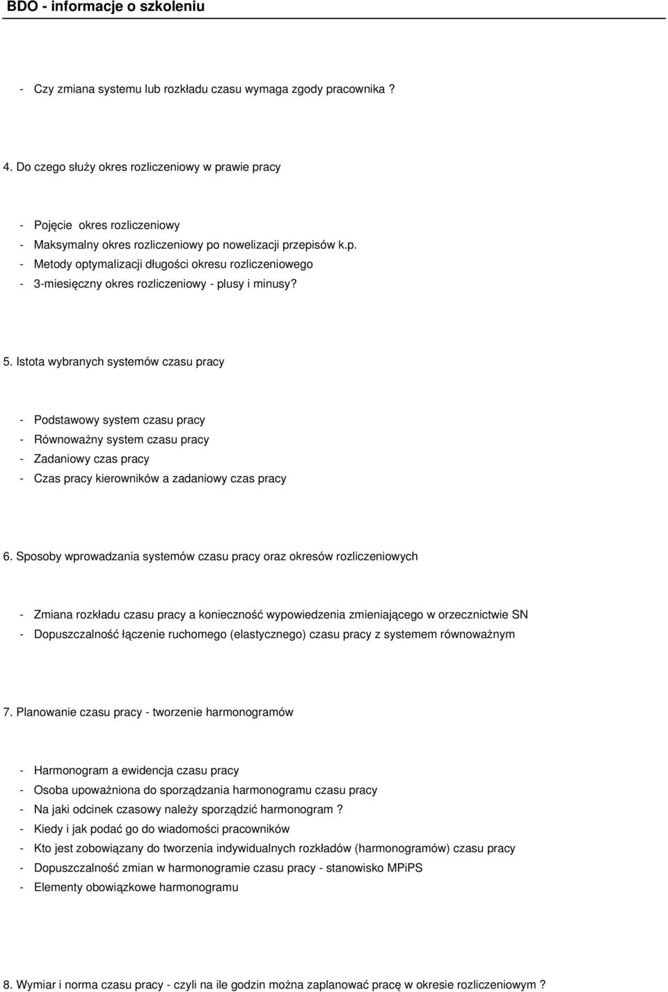 5. Istota wybranych systemów czasu pracy - Podstawowy system czasu pracy - Równoważny system czasu pracy - Zadaniowy czas pracy - Czas pracy kierowników a zadaniowy czas pracy 6.