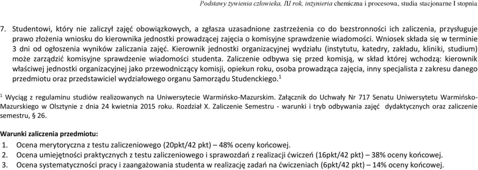 Kierownik jednostki organizacyjnej wydziału (instytutu, katedry, zakładu, kliniki, studium) może zarządzić komisyjne sprawdzenie wiadomości studenta.