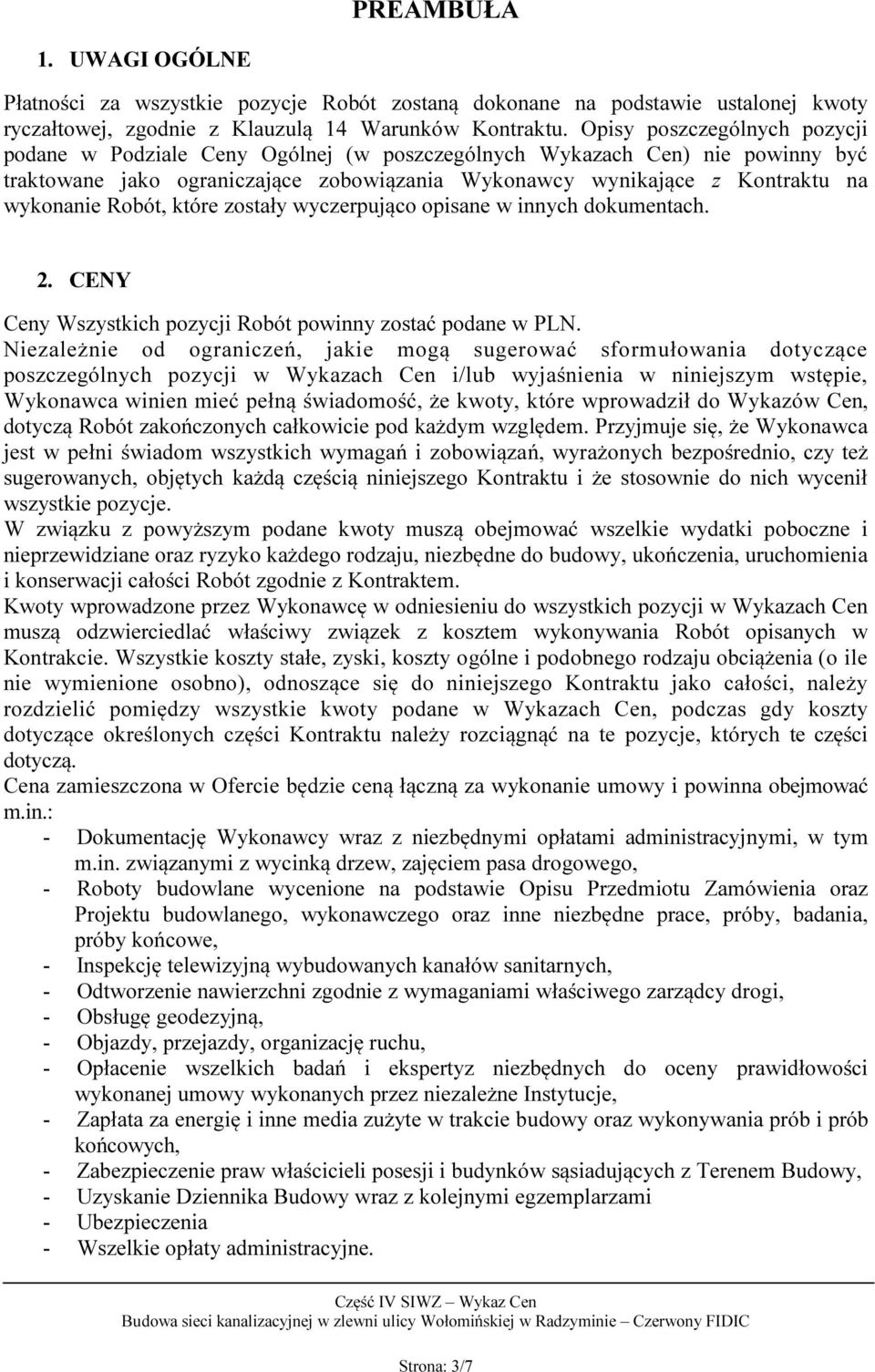 Robót, które zostały wyczerpująco opisane w innych dokumentach. 2. CENY Ceny Wszystkich pozycji Robót powinny zostać podane w PLN.