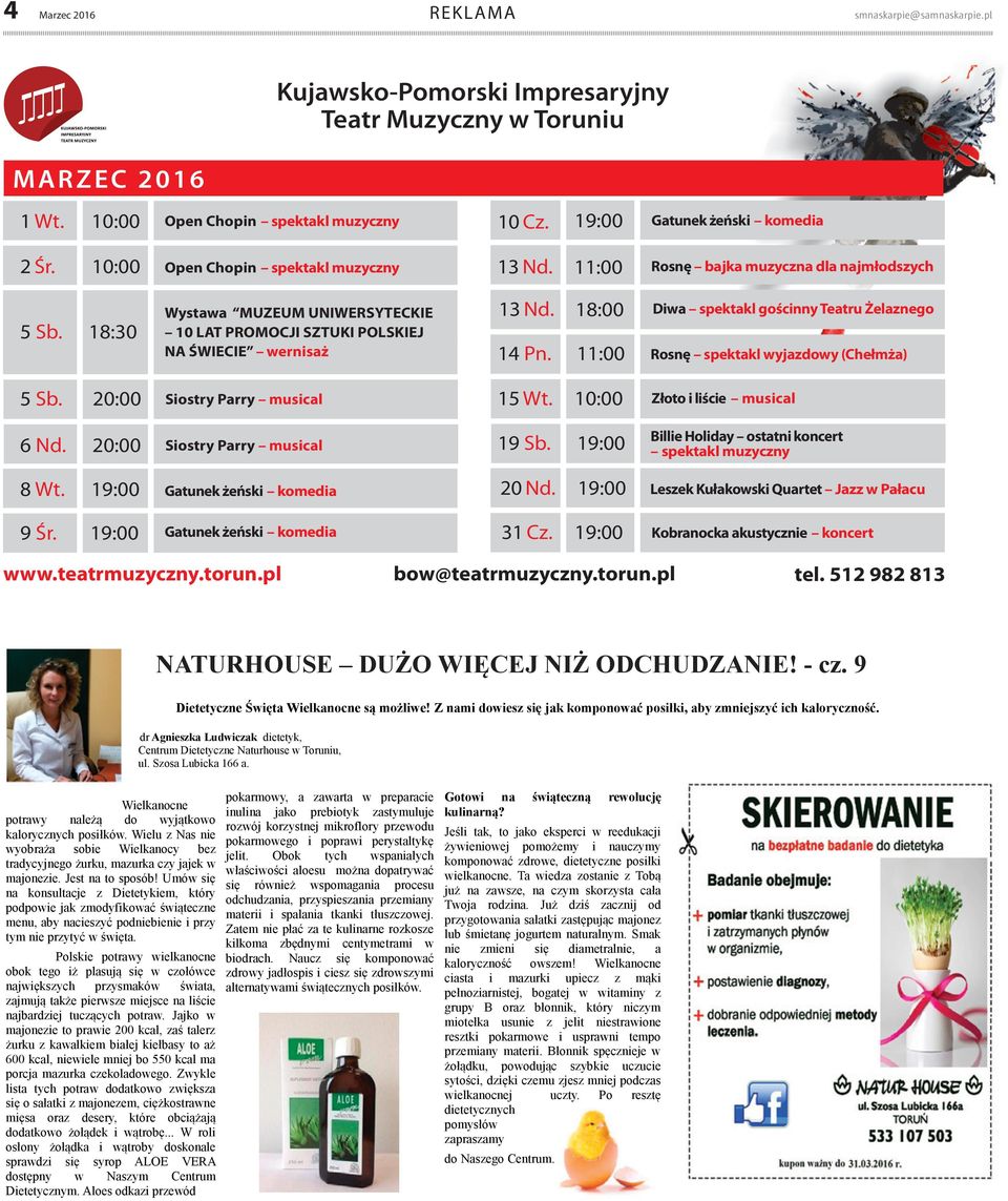 18:30 Wystawa MUZEUM UNIWERSYTECKIE 10 LAT PROMOCJI SZTUKI POLSKIEJ NA ŚWIECIE wernisaż 13 Nd. 18:00 14 Pn. 11:00 Diwa spektakl gościnny Teatru Żelaznego Rosnę spektakl wyjazdowy (Chełmża) 5 Sb.