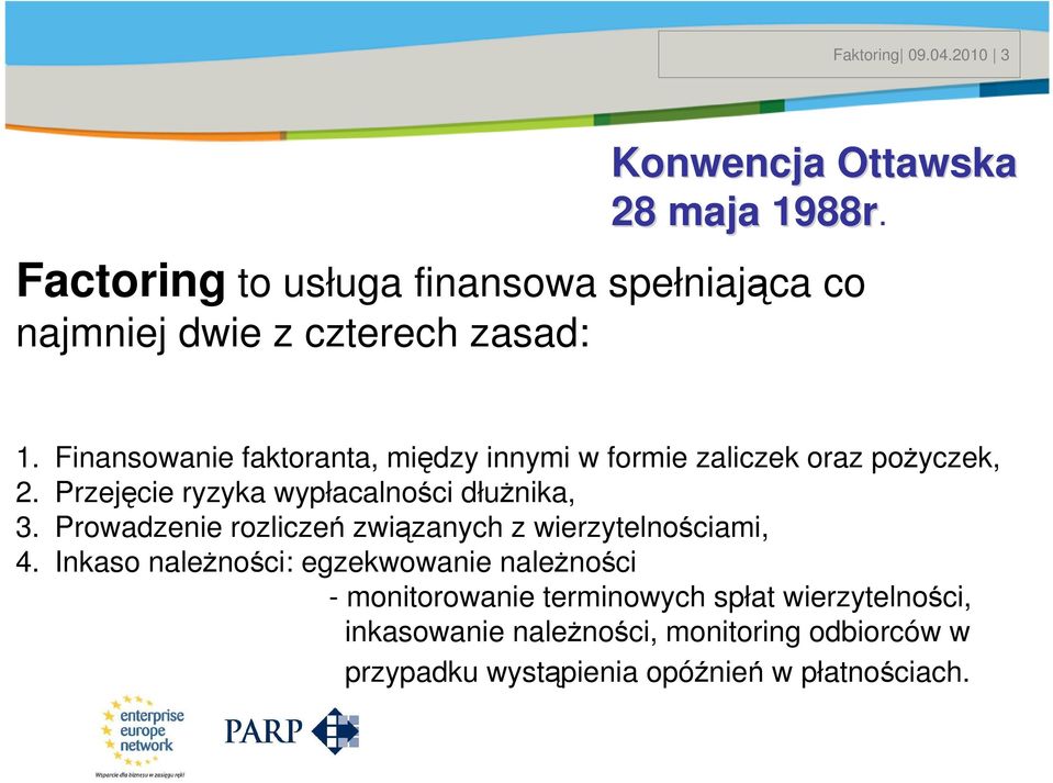 Finansowanie faktoranta, między innymi w formie zaliczek oraz pożyczek, 2. Przejęcie ryzyka wypłacalności dłużnika, 3.