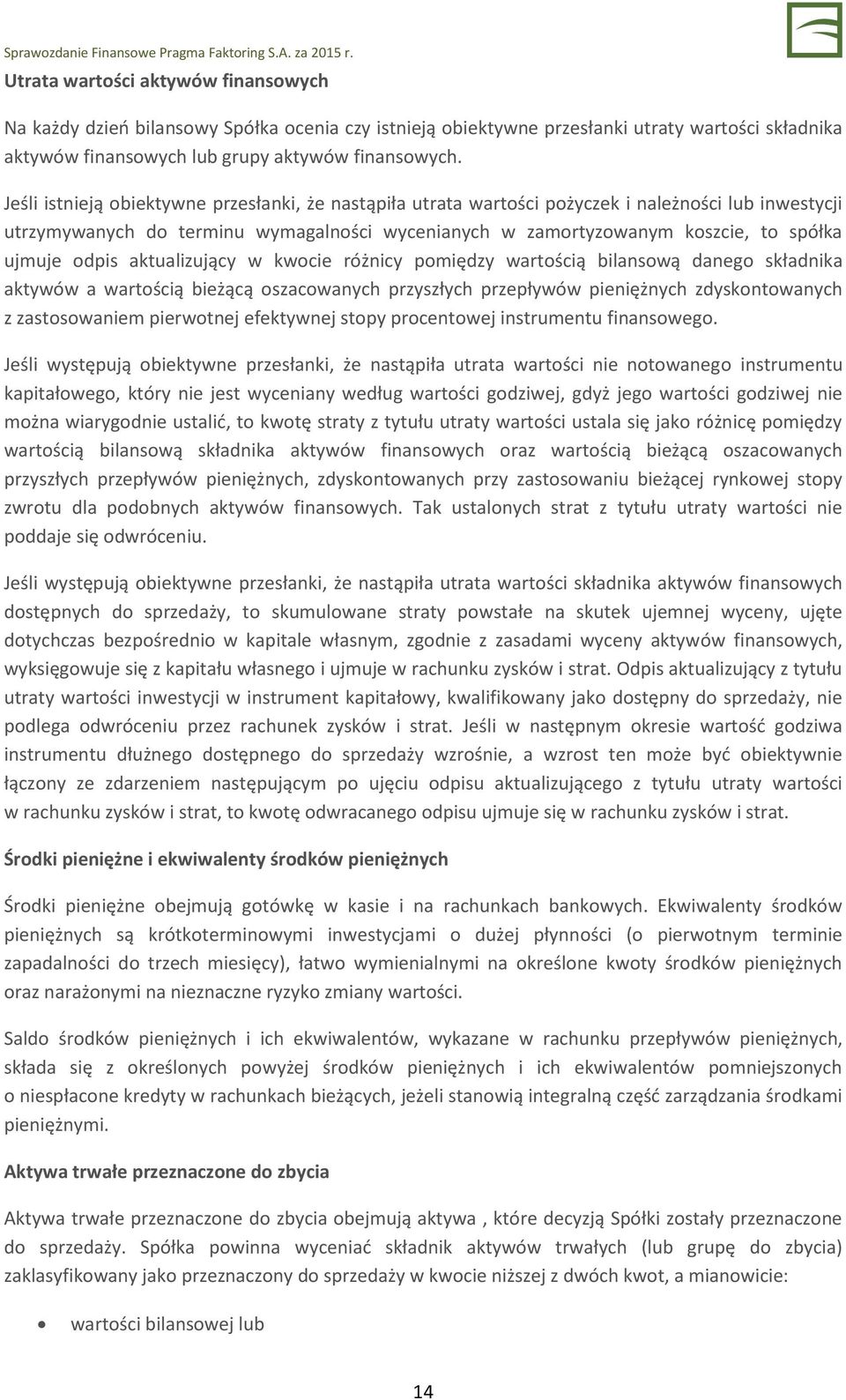 odpis aktualizujący w kwocie różnicy pomiędzy wartością bilansową danego składnika aktywów a wartością bieżącą oszacowanych przyszłych przepływów pieniężnych zdyskontowanych z zastosowaniem