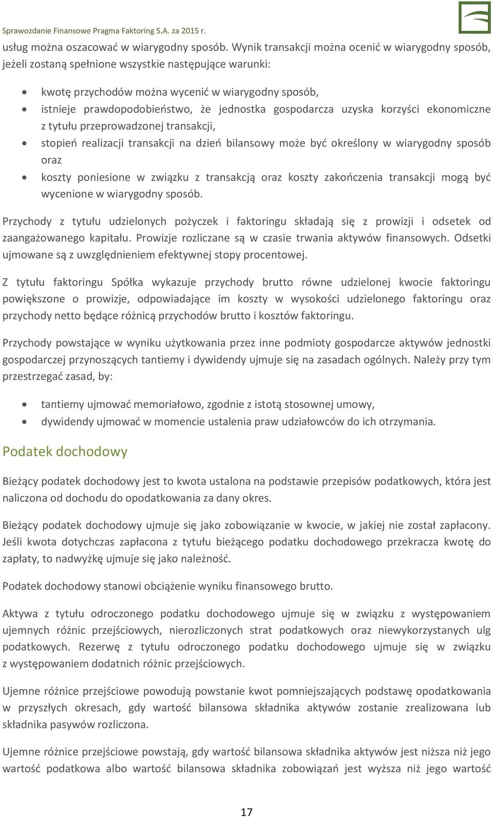 jednostka gospodarcza uzyska korzyści ekonomiczne z tytułu przeprowadzonej transakcji, stopień realizacji transakcji na dzień bilansowy może być określony w wiarygodny sposób oraz koszty poniesione w