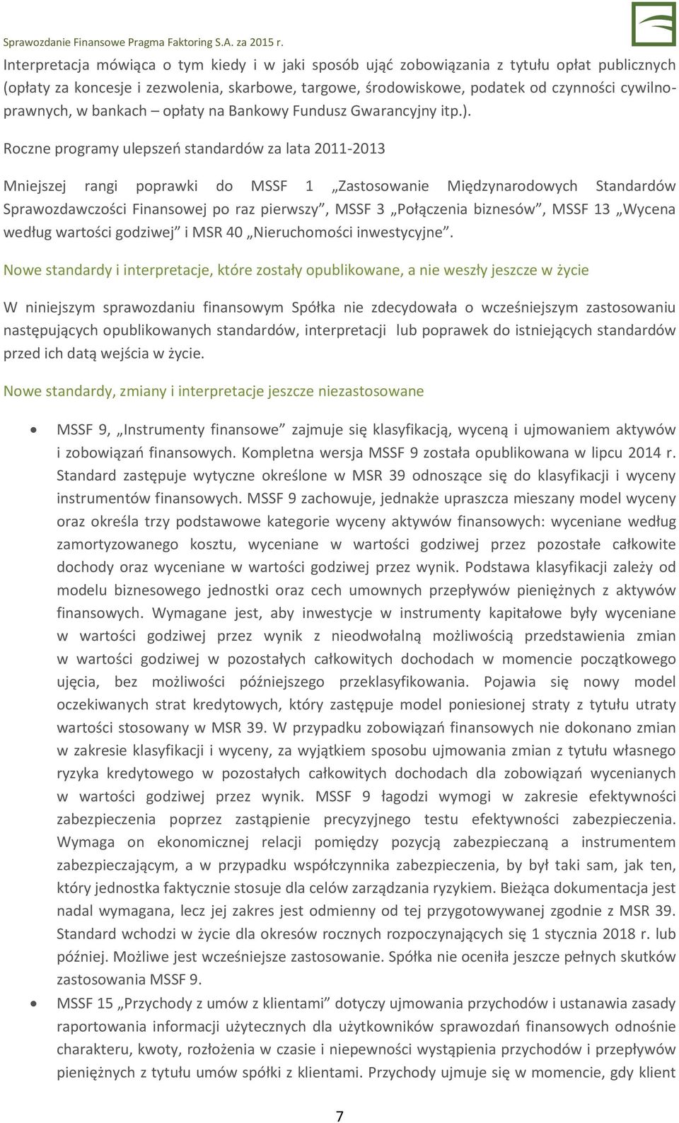 Roczne programy ulepszeń standardów za lata 2011-2013 Mniejszej rangi poprawki do MSSF 1 Zastosowanie Międzynarodowych Standardów Sprawozdawczości Finansowej po raz pierwszy, MSSF 3 Połączenia