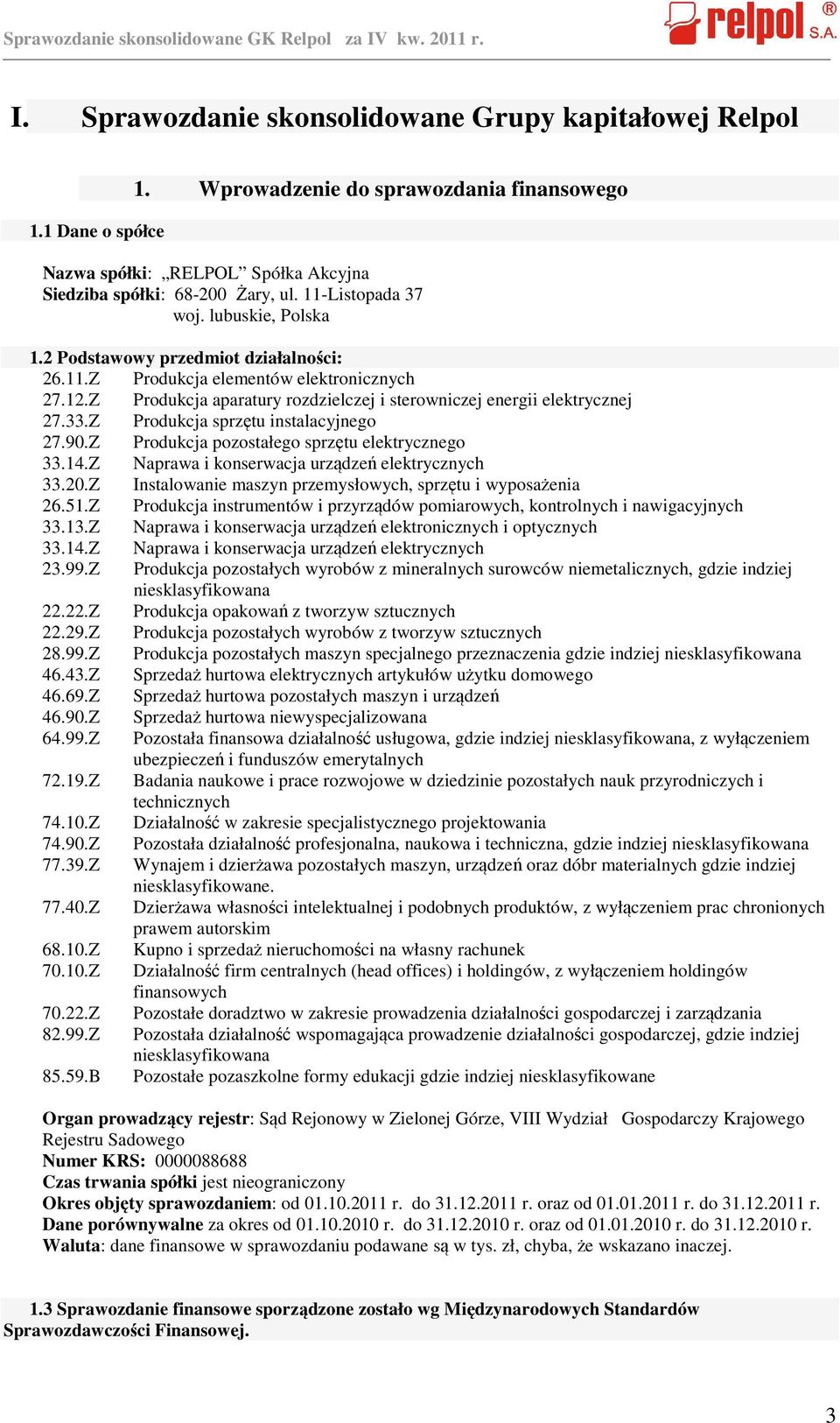 Z Produkcja aparatury rozdzielczej i sterowniczej energii elektrycznej 27.33.Z Produkcja sprzętu instalacyjnego 27.90.Z Produkcja pozostałego sprzętu elektrycznego 33.14.
