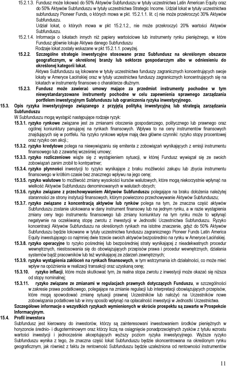 15.2.1.4. Informacja o lokatach innych niż papiery wartościowe lub instrumenty rynku pieniężnego, w które Fundusz głównie lokuje Aktywa danego Rodzaje lokat zostały wskazane w pkt 15.2.1.1. powyżej.