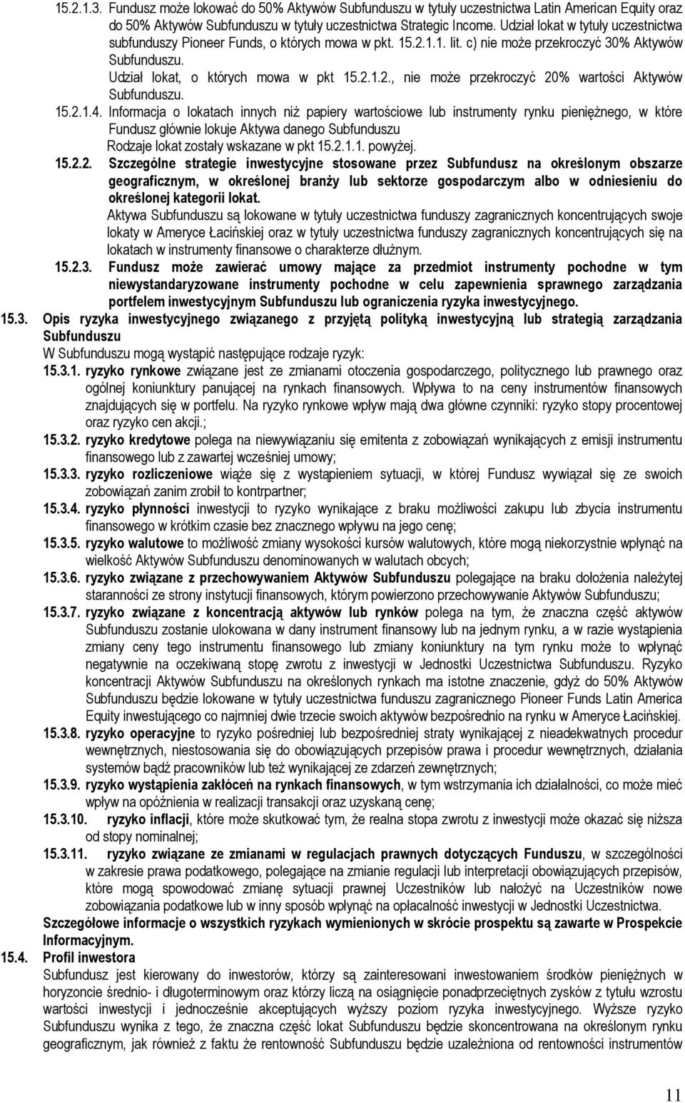 15.2.1.4. Informacja o lokatach innych niż papiery wartościowe lub instrumenty rynku pieniężnego, w które Fundusz głównie lokuje Aktywa danego Rodzaje lokat zostały wskazane w pkt 15.2.1.1. powyżej.