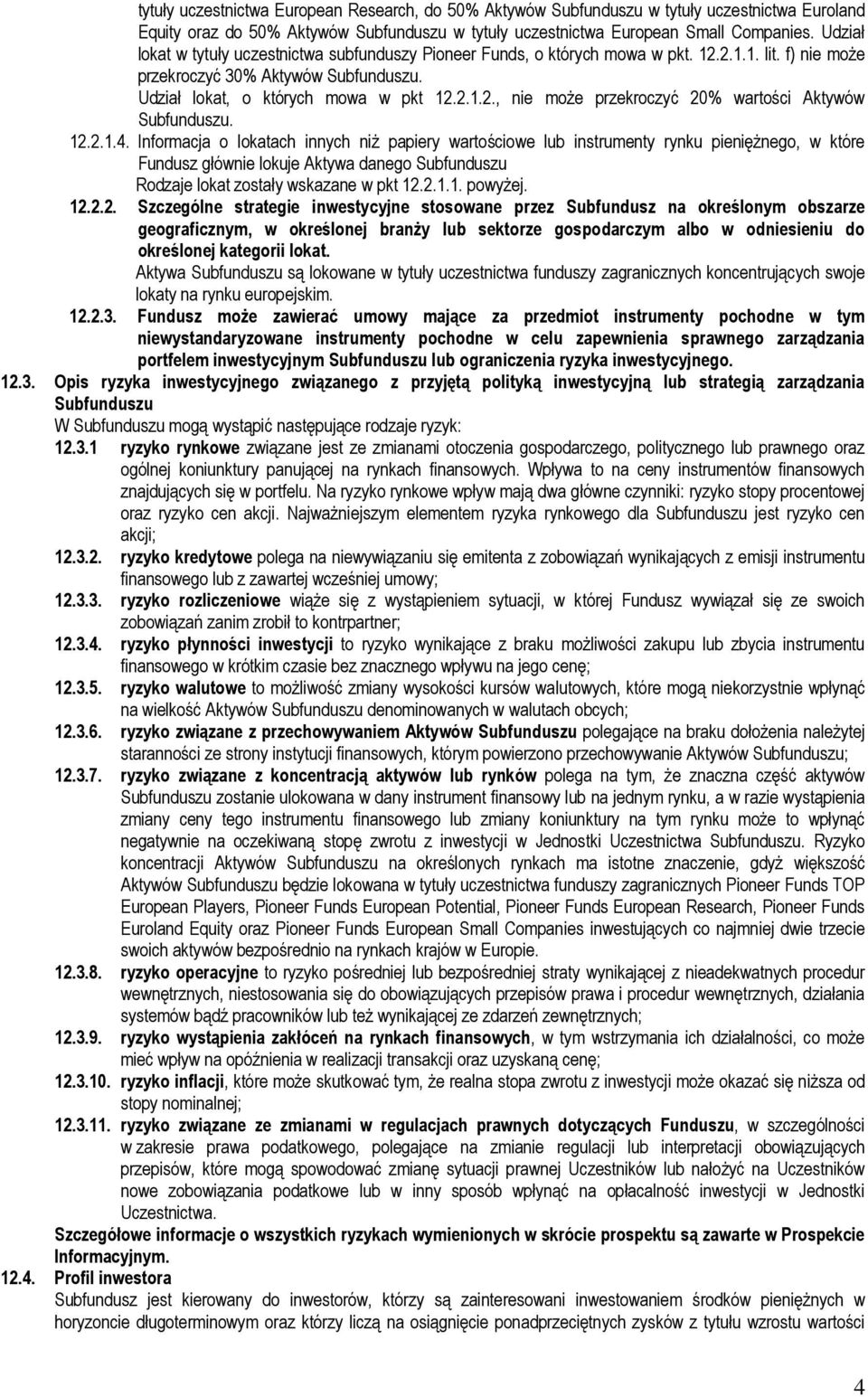 12.2.1.4. Informacja o lokatach innych niż papiery wartościowe lub instrumenty rynku pieniężnego, w które Fundusz głównie lokuje Aktywa danego Rodzaje lokat zostały wskazane w pkt 12.2.1.1. powyżej.