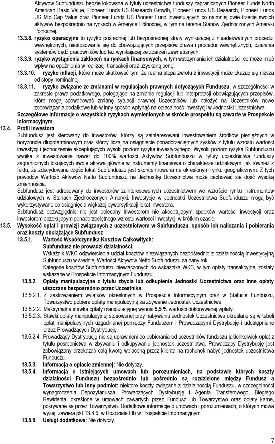 3.8. ryzyko operacyjne to ryzyko pośredniej lub bezpośredniej straty wynikającej z nieadekwatnych procedur wewnętrznych, niestosowania się do obowiązujących przepisów prawa i procedur wewnętrznych,