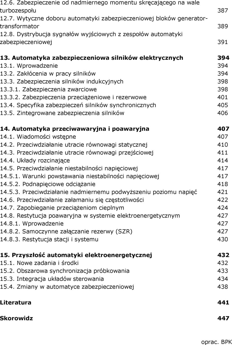 3.2. Zabezpieczenia przeciąŝeniowe i rezerwowe 401 13.4. Specyfika zabezpieczeń silników synchronicznych 405 13.5. Zintegrowane zabezpieczenia silników 406 14.