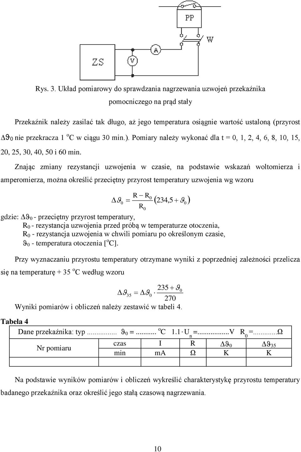 przekracza 1 o C w ciągu 30 min.). Pomiary należy wykonać dla t = 0, 1, 2, 4, 6, 8, 10, 15, 20, 25, 30, 40, 50 i 60 min.