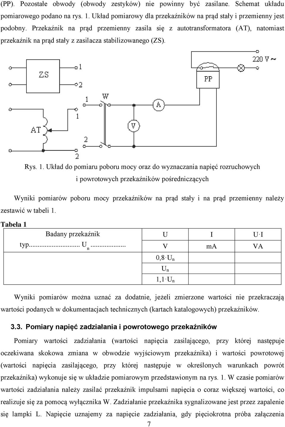 Układ do pomiaru poboru mocy oraz do wyznaczania napięć rozruchowych i powrotowych przekaźników pośredniczących Wyniki pomiarów poboru mocy przekaźników na prąd stały i na prąd przemienny należy