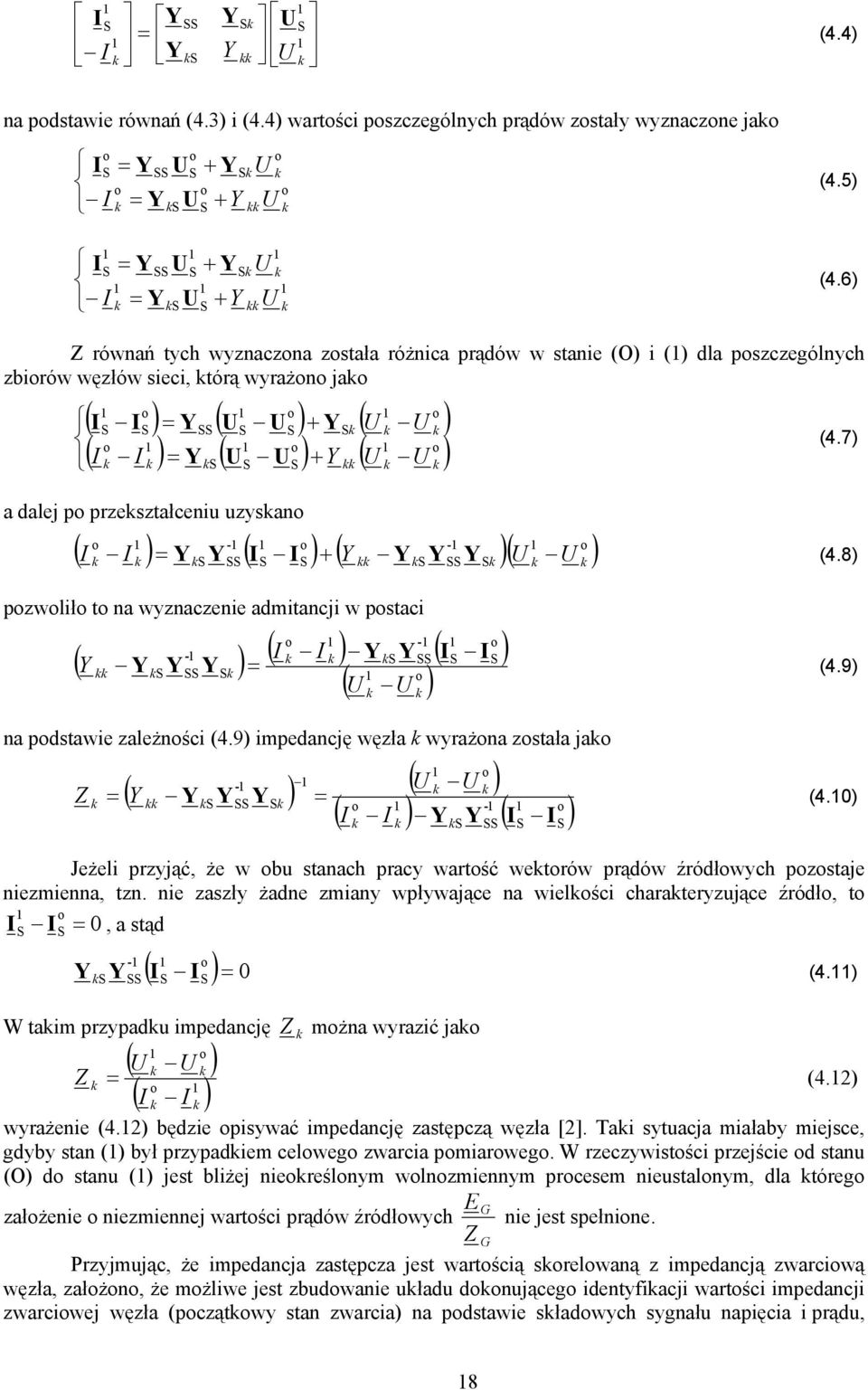 7) a dalej p przeształceniu uzysan ( ) ( ) ( )( ) - - + = (4.8) pzwlił t na wyznaczenie admitancji w pstaci ( ) ( ) ( ) ( ) - - = (4.9) na pdstawie zależnści (4.
