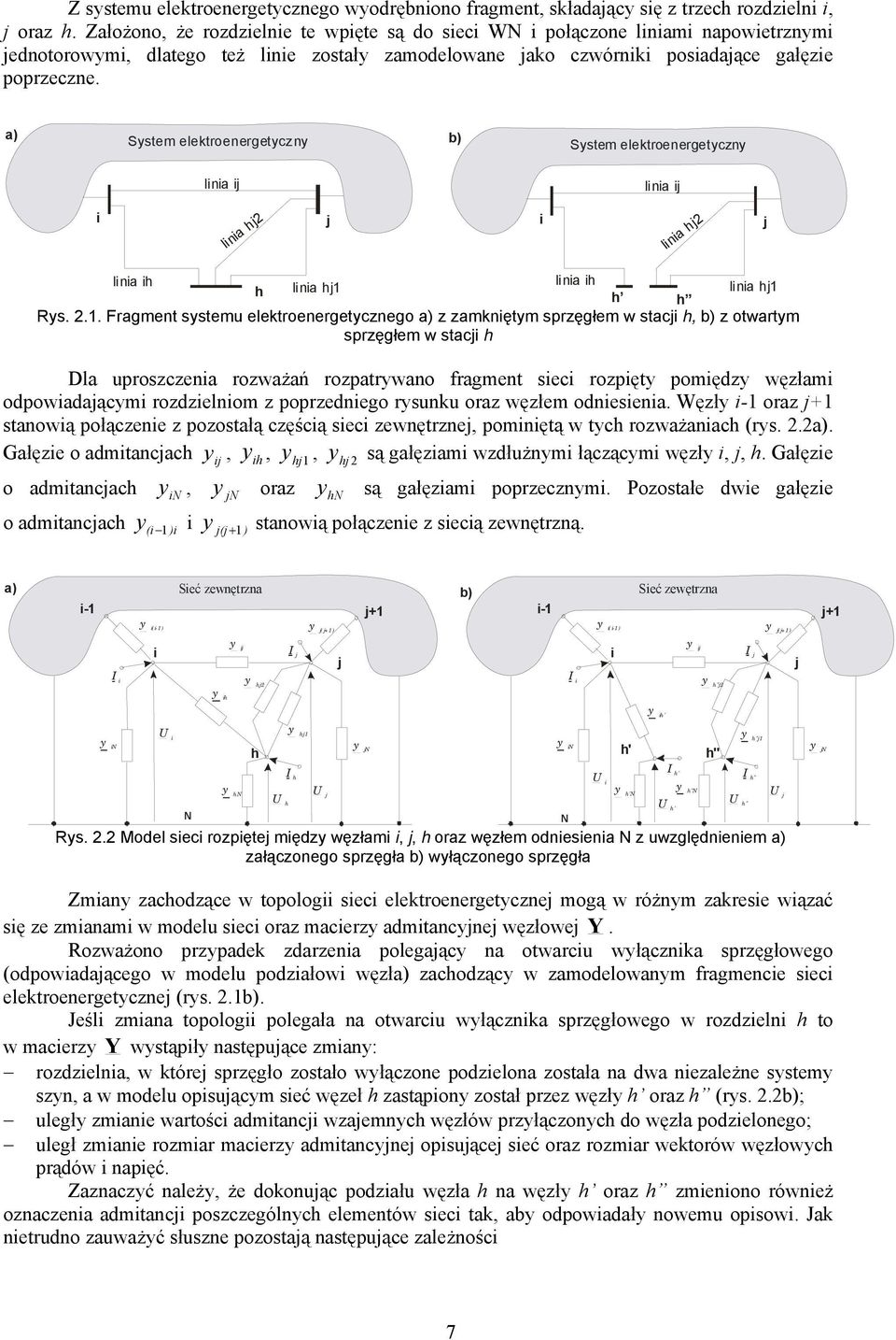a) ystem eletrenergetyczny b) linia ij ystem eletrenergetyczny linia ij i linia hj2 j i linia hj2 j linia ih linia ih h linia hj linia hj h h Rys. 2.