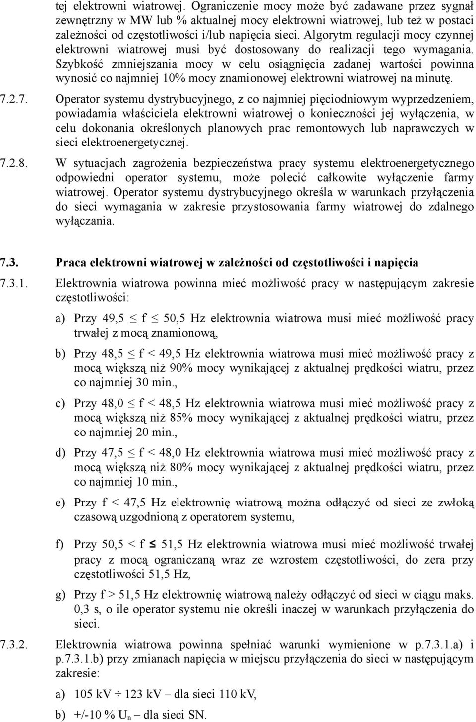 Algorytm regulacji mocy czynnej elektrowni wiatrowej musi być dostosowany do realizacji tego wymagania.