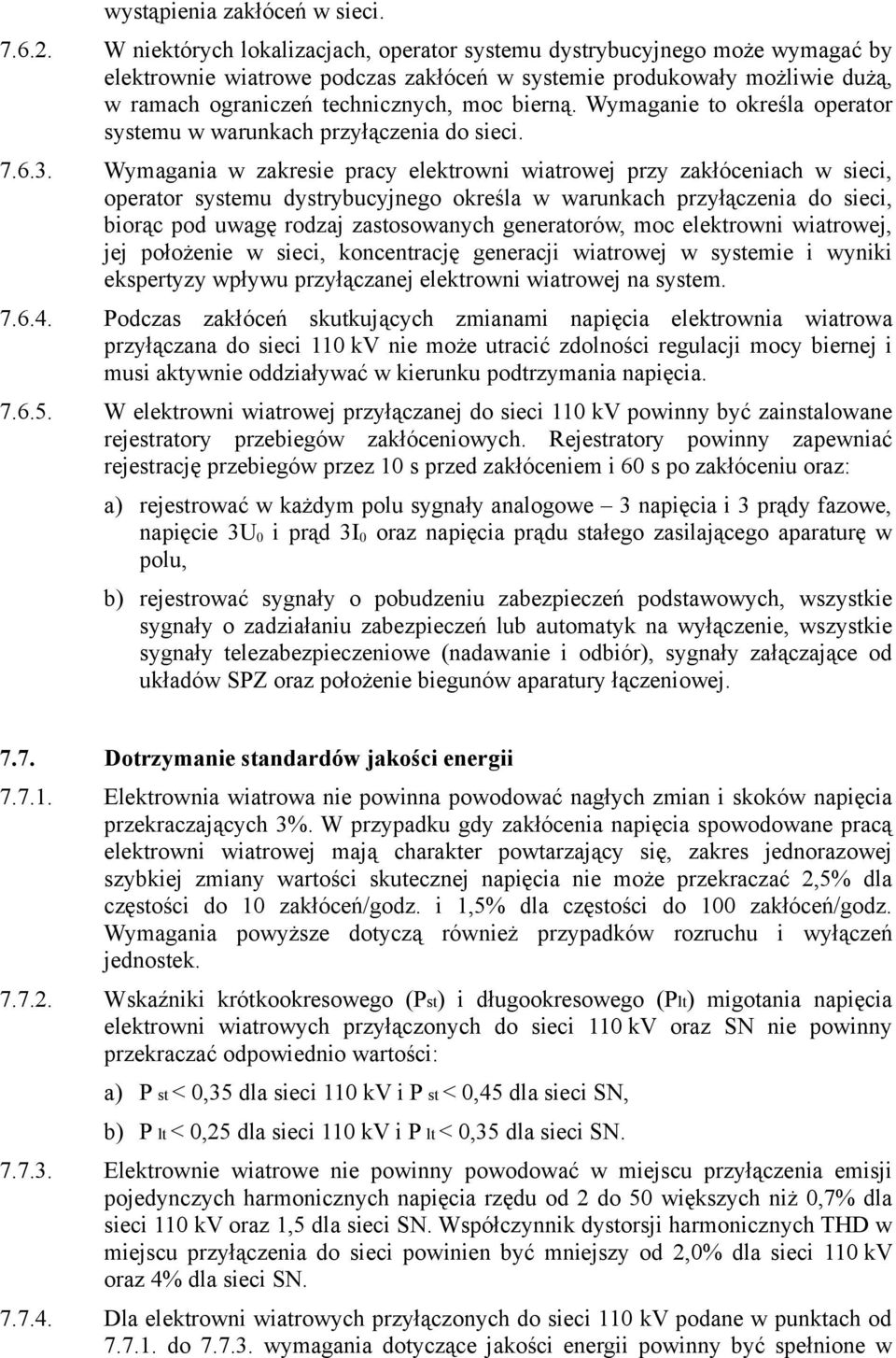 Wymaganie to określa operator systemu w warunkach przyłączenia do sieci. 7.6.3.