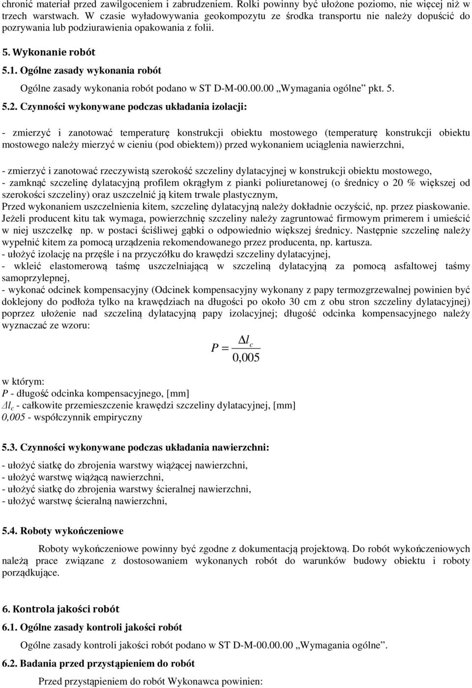 Ogólne zasady wykonania robót Ogólne zasady wykonania robót podano w ST D-M-00.00.00 Wymagania ogólne pkt. 5. 5.2.