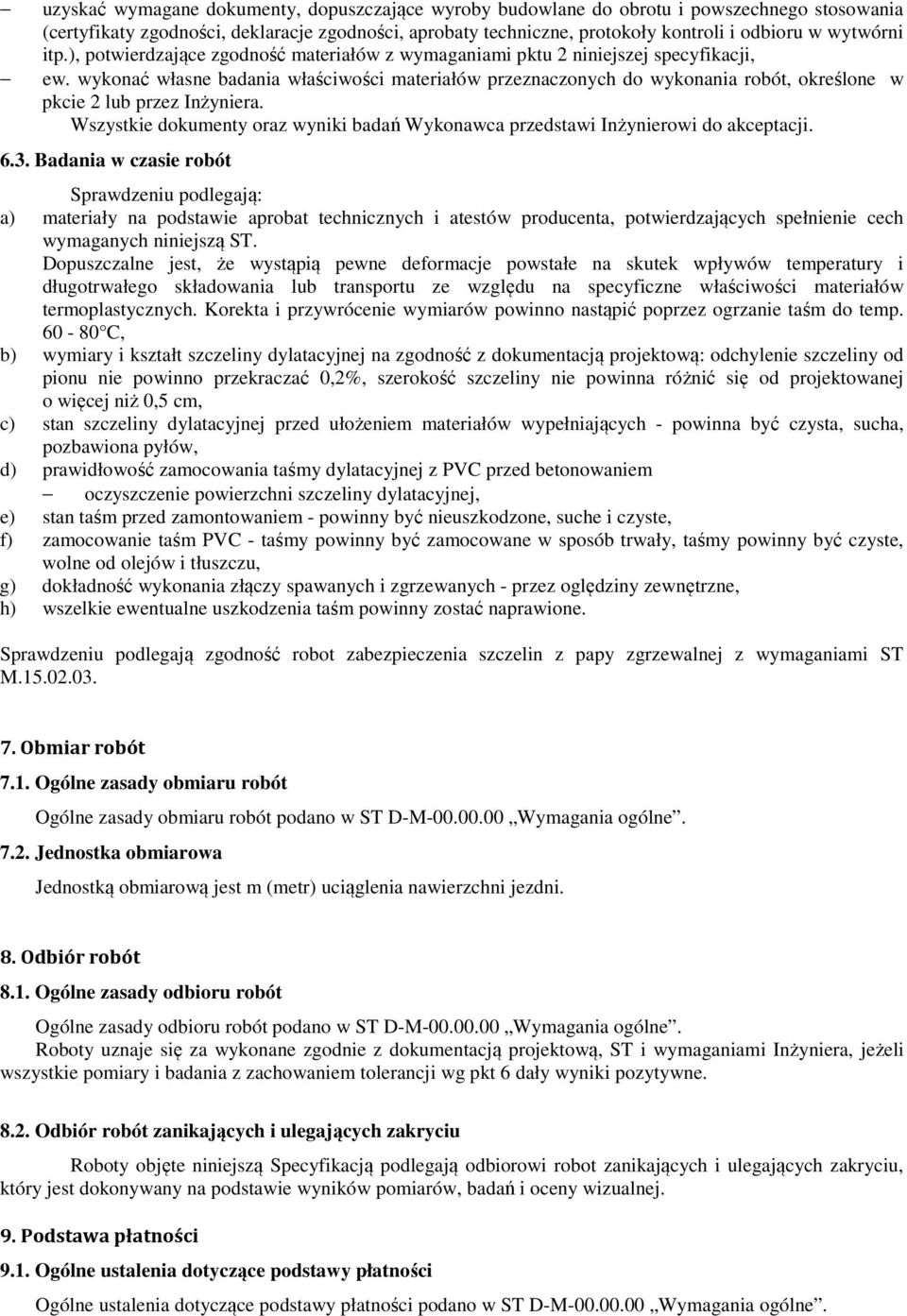 wykonać własne badania właściwości materiałów przeznaczonych do wykonania robót, określone w pkcie 2 lub przez Inżyniera.