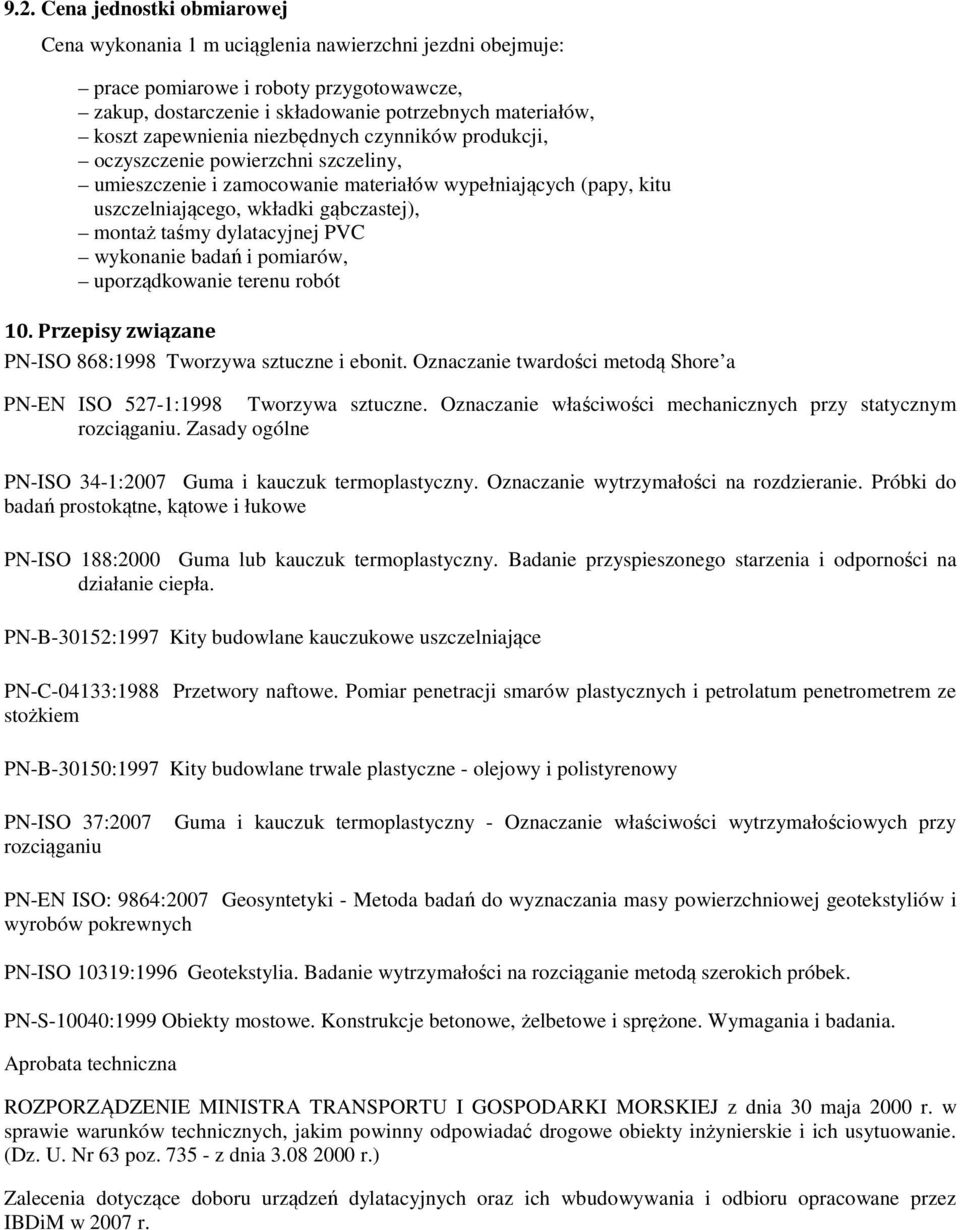 dylatacyjnej PVC wykonanie badań i pomiarów, uporządkowanie terenu robót 10. Przepisy związane PN-ISO 868:1998 Tworzywa sztuczne i ebonit. Oznaczanie twardości metodą Shore a Tworzywa sztuczne.