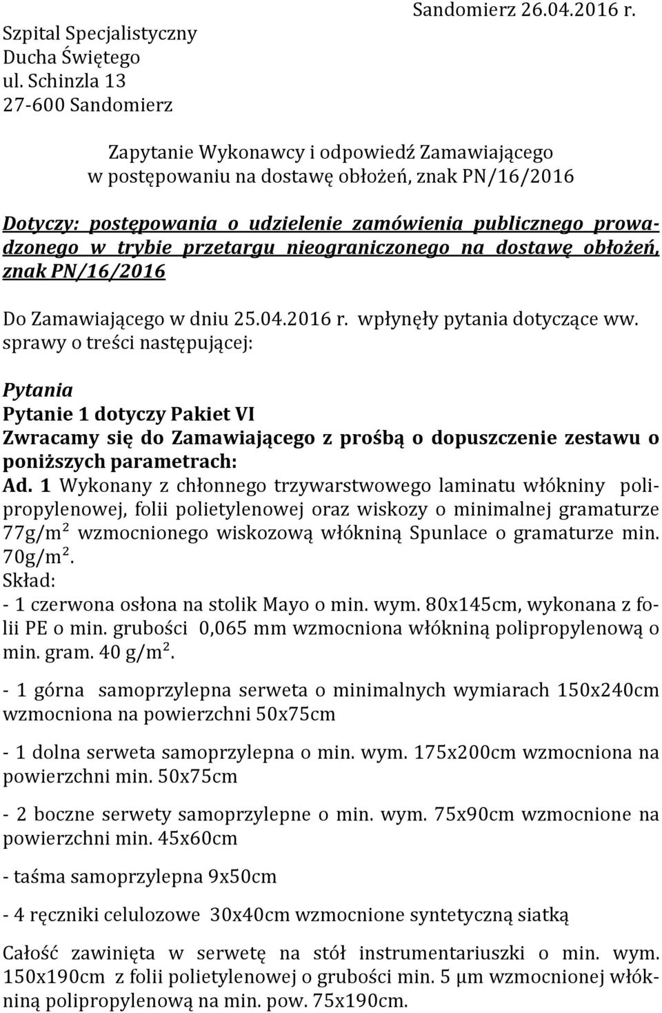 nieograniczonego na dostawę obłożeń, znak PN/16/2016 Do Zamawiającego w dniu 25.04.2016 r. wpłynęły pytania dotyczące ww.