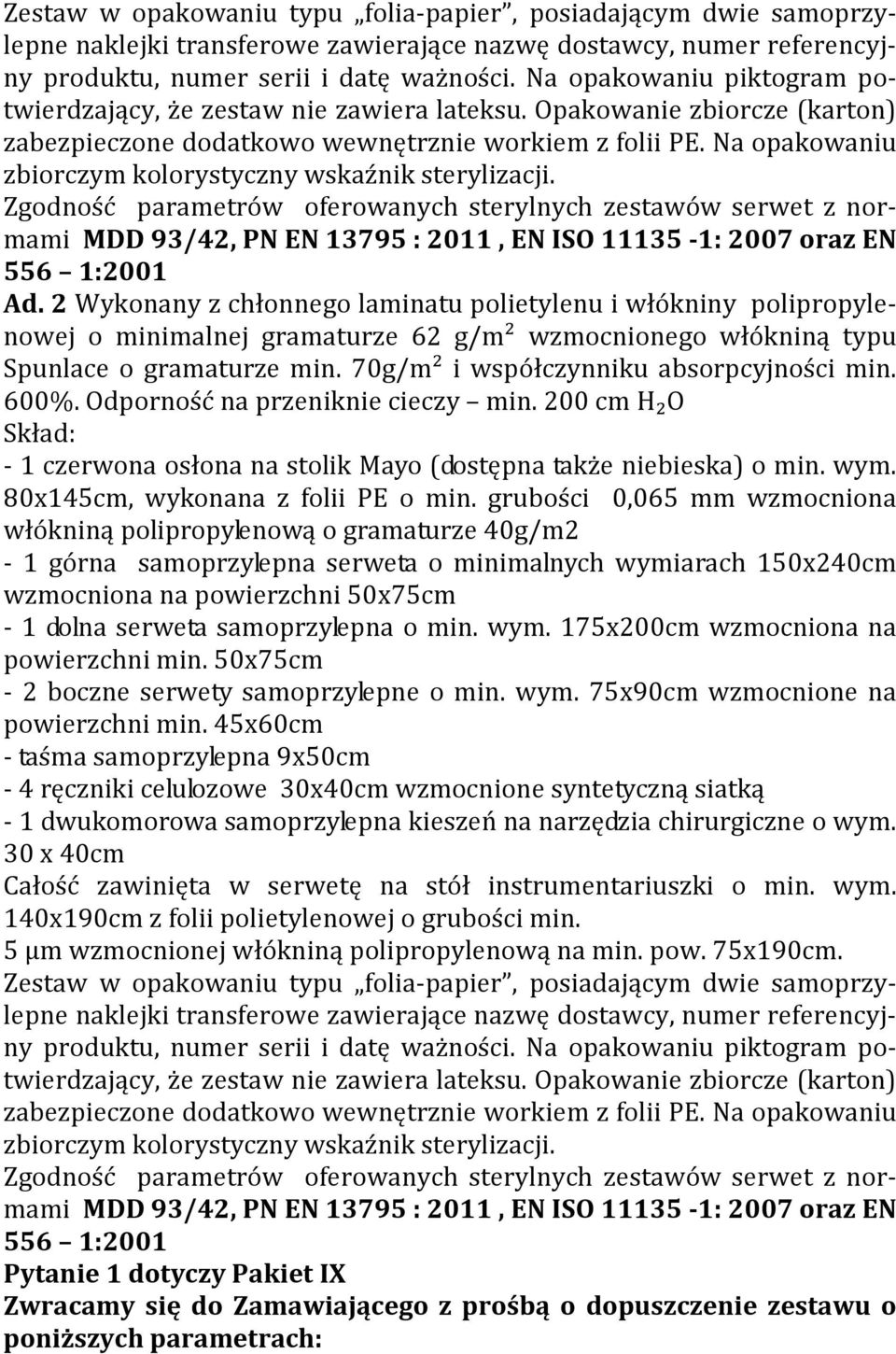 2 Wykonany z chłonnego laminatu polietylenu i włókniny polipropylenowej o minimalnej gramaturze 62 g/m² wzmocnionego włókniną typu Spunlace o gramaturze min. 70g/m² i współczynniku absorpcyjności min.