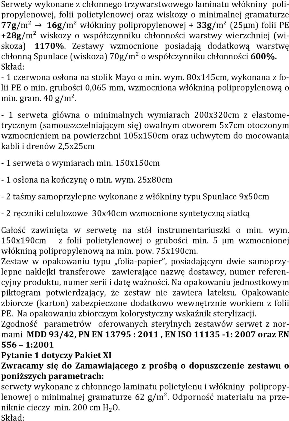 Zestawy wzmocnione posiadają dodatkową warstwę chłonną Spunlace (wiskoza) 70g/m² o współczynniku chłonności 600%. - 1 czerwona osłona na stolik Mayo o min. wym. 80x145cm, wykonana z folii PE o min.