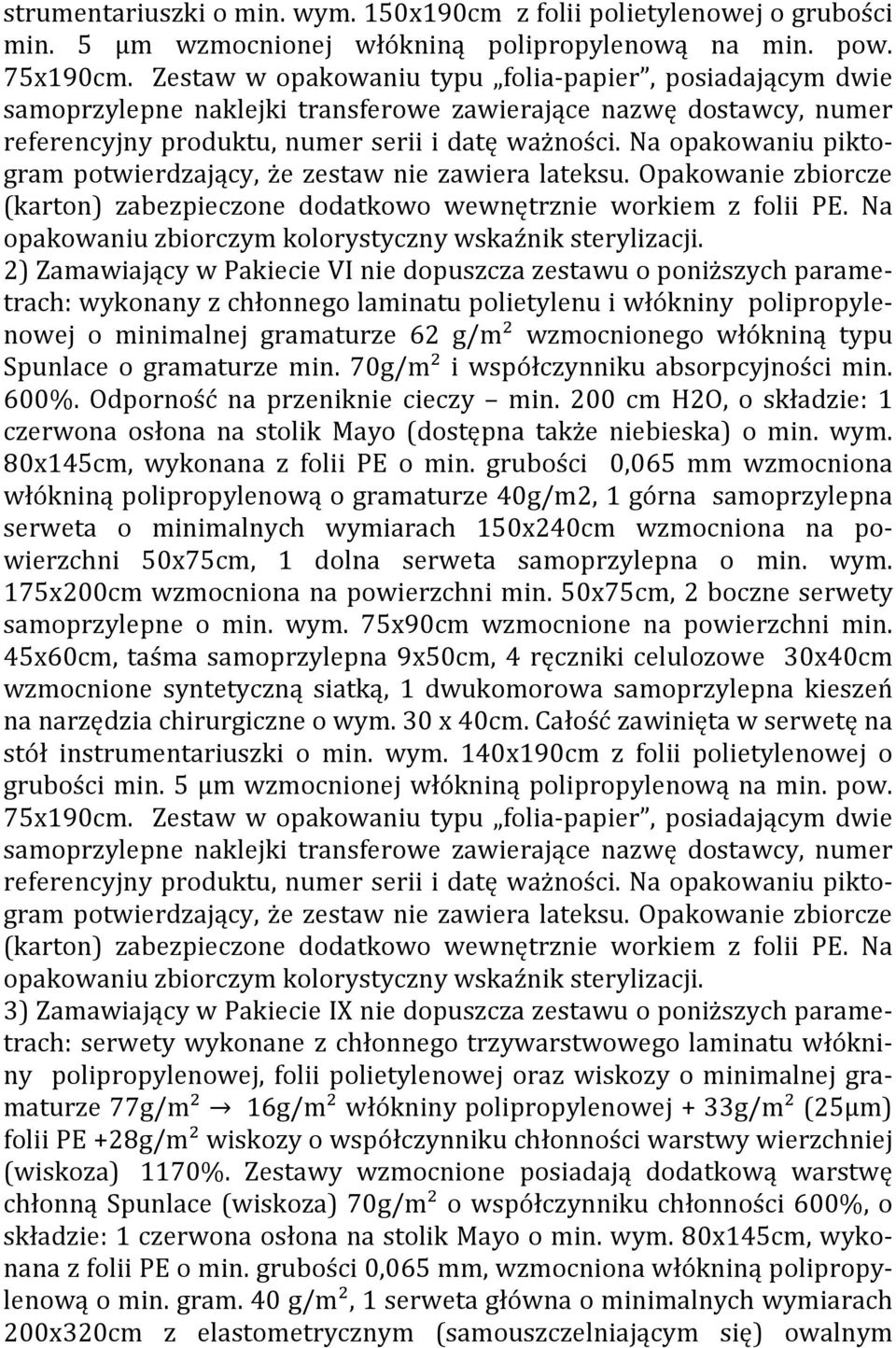 Na opakowaniu piktogram potwierdzający, że zestaw nie zawiera lateksu. Opakowanie zbiorcze (karton) zabezpieczone dodatkowo wewnętrznie workiem z folii PE.