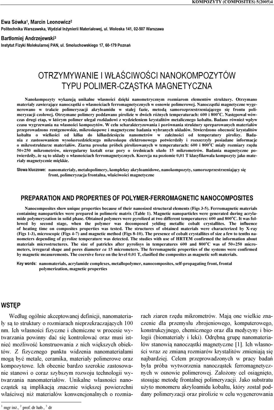 Smoluchowskiego 17, 6-179 Poznań OTRZYMYWANIE I WŁAŚCIWOŚCI NANOKOMPOZYTÓW TYPU POLIMER-CZĄSTKA MAGNETYCZNA Nanokompozyty wykazują unikalne własności dzięki nanometrycznym rozmiarom elementów