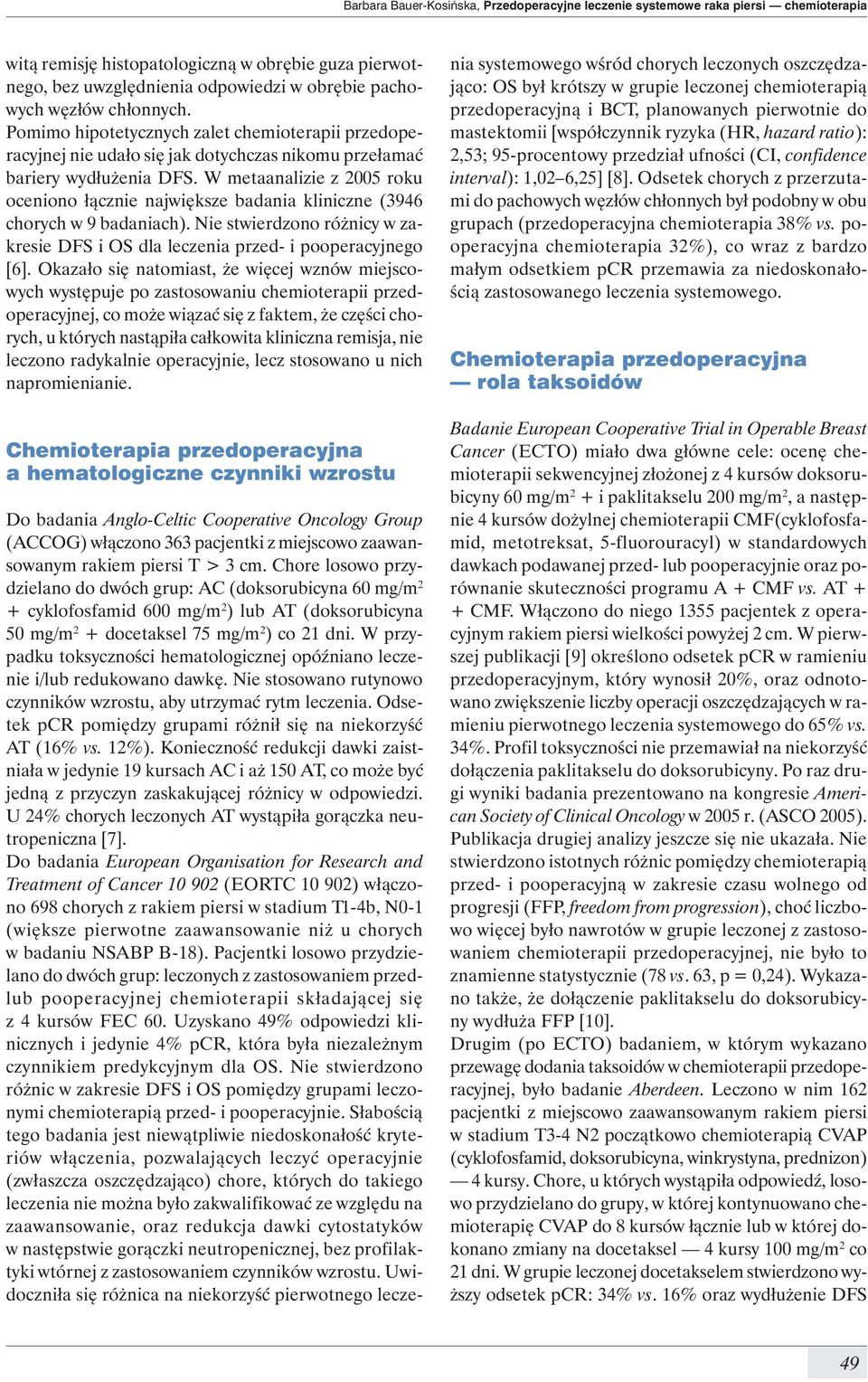 W metaanalizie z 2005 roku oceniono łącznie największe badania kliniczne (3946 chorych w 9 badaniach). Nie stwierdzono różnicy w zakresie DFS i OS dla leczenia przed- i pooperacyjnego [6].