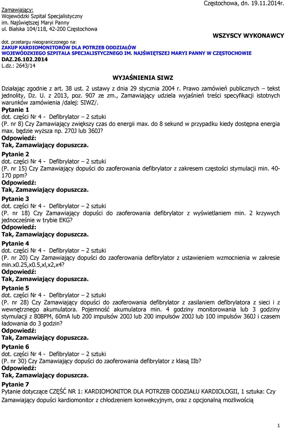 : 2643/14 WYJAŚNIENIA SIWZ Działając zgodnie z art. 38 ust. 2 ustawy z dnia 29 stycznia 2004 r. Prawo zamówień publicznych tekst jednolity, Dz. U. z 2013, poz. 907 ze zm.