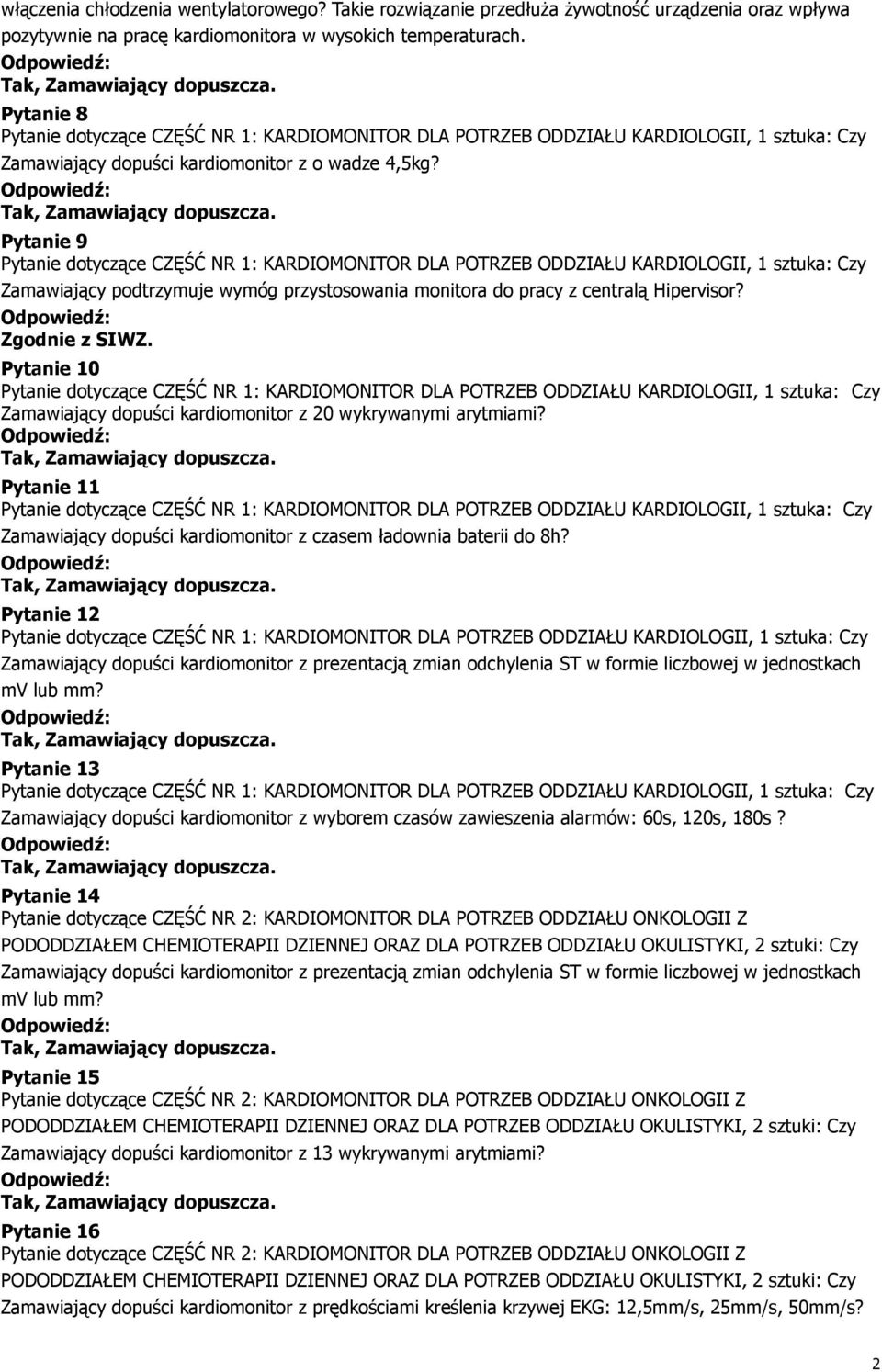 Pytanie 10 Zamawiający dopuści kardiomonitor z 20 wykrywanymi arytmiami? Pytanie 11 Zamawiający dopuści kardiomonitor z czasem ładownia baterii do 8h?
